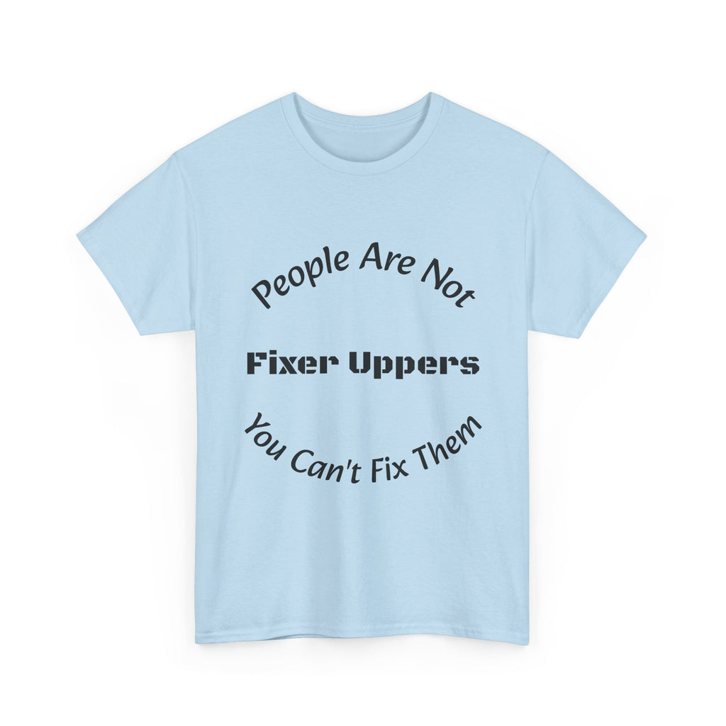 People Are Not Fixer Uppers You Can't Fix Them T-Shirt | Relationship Boundaries | Stop Trying