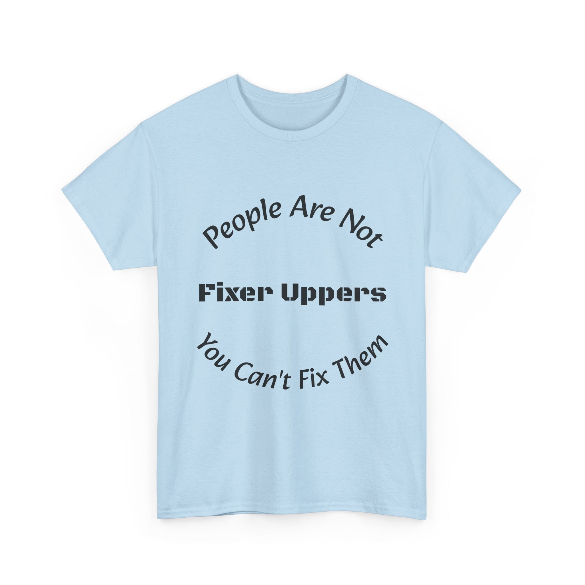 People Are Not Fixer Uppers You Can't Fix Them T-Shirt | Relationship Boundaries | Stop Trying