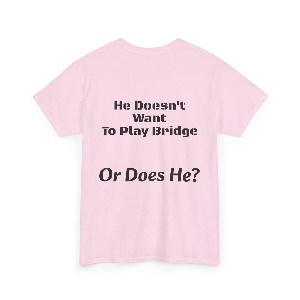 He Doesn't Want To Play Bridge T-Shirt | Dating Reality Check | What He Really Wants