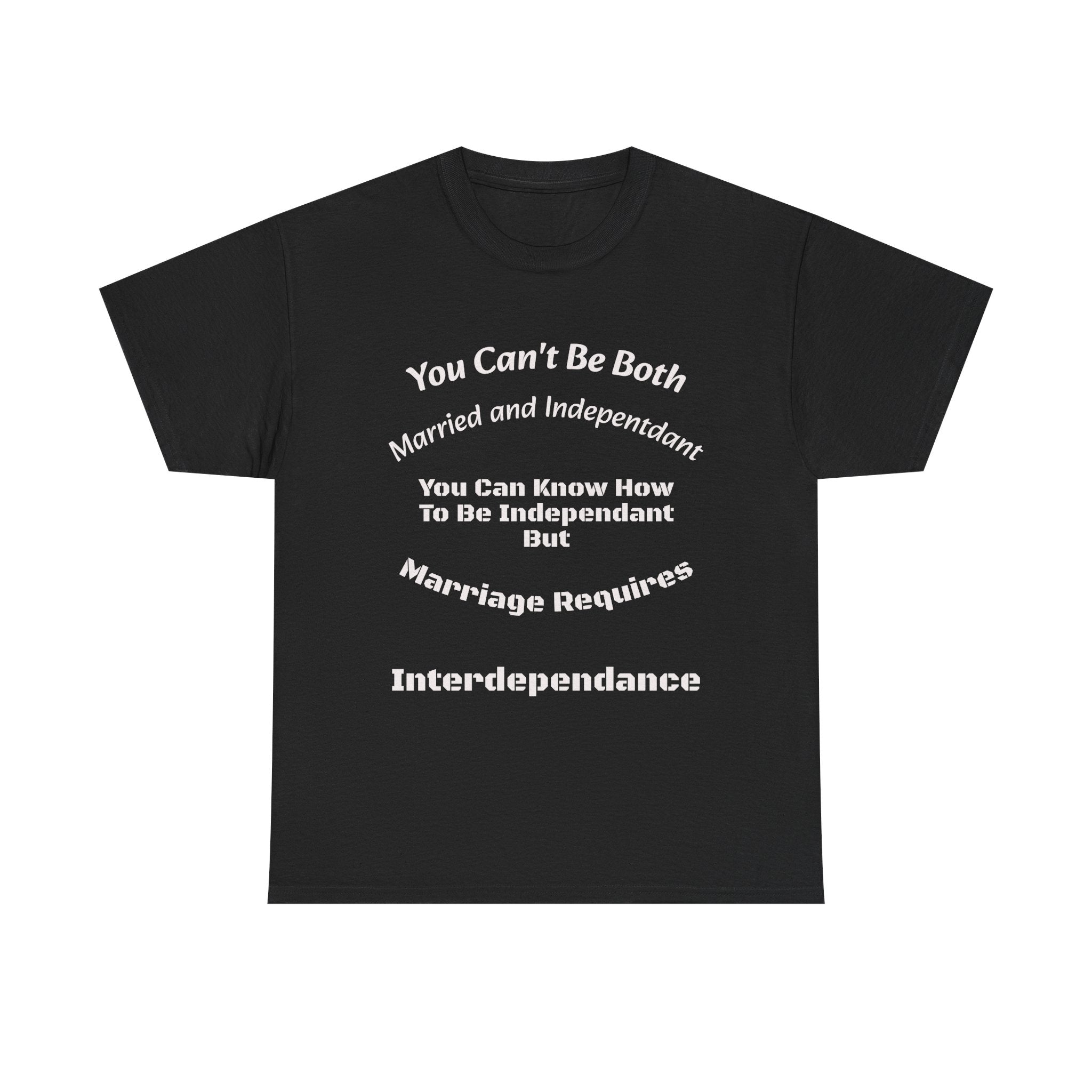 You Can't Be Both Independent And Married T-Shirt | Marriage Reality | Partnership Truth