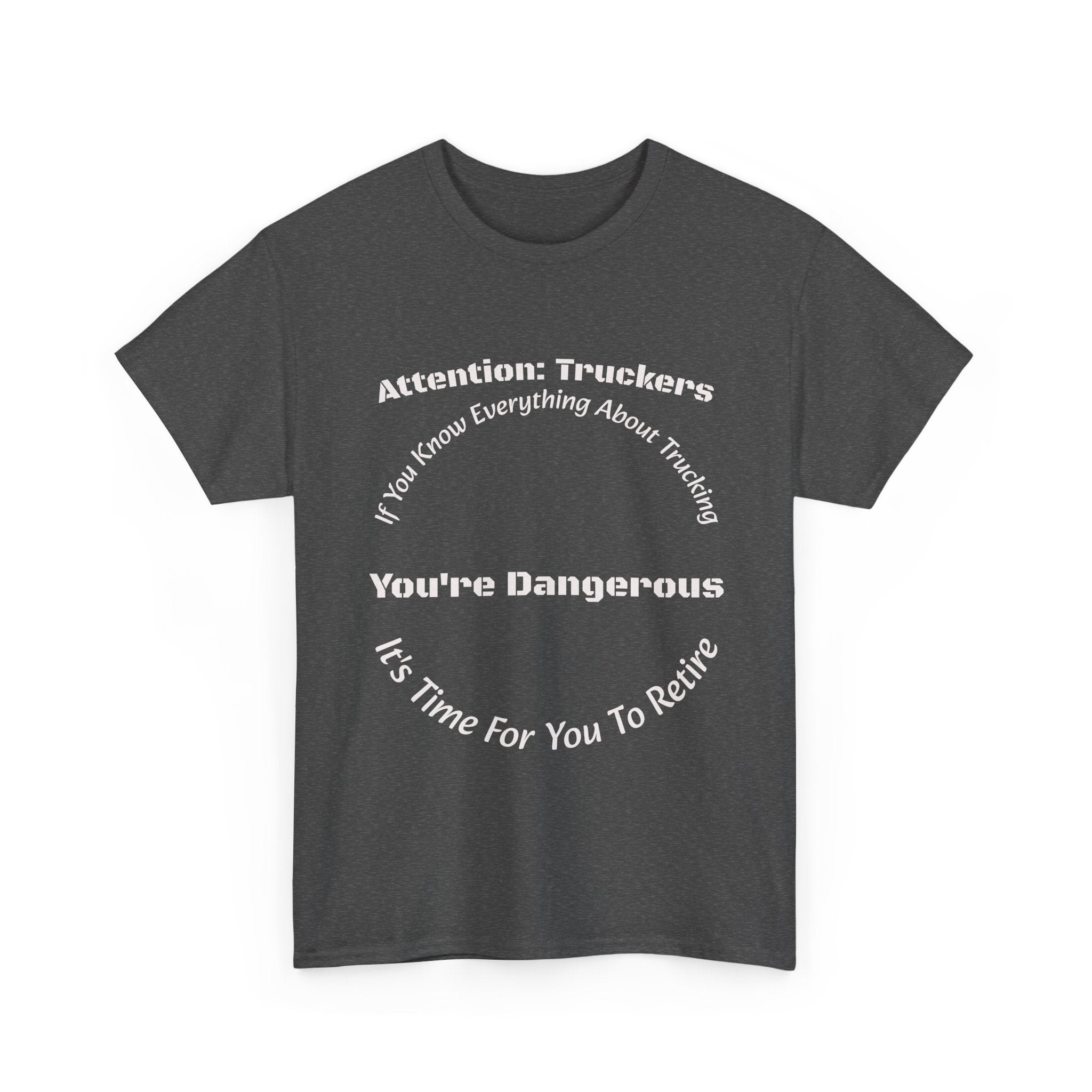 Attention Truckers T-Shirt | Trucking Safety Quote Tee | If You Know Everything You're Dangerous | Trucker Gift Unisex Heavy Cotton Tee
