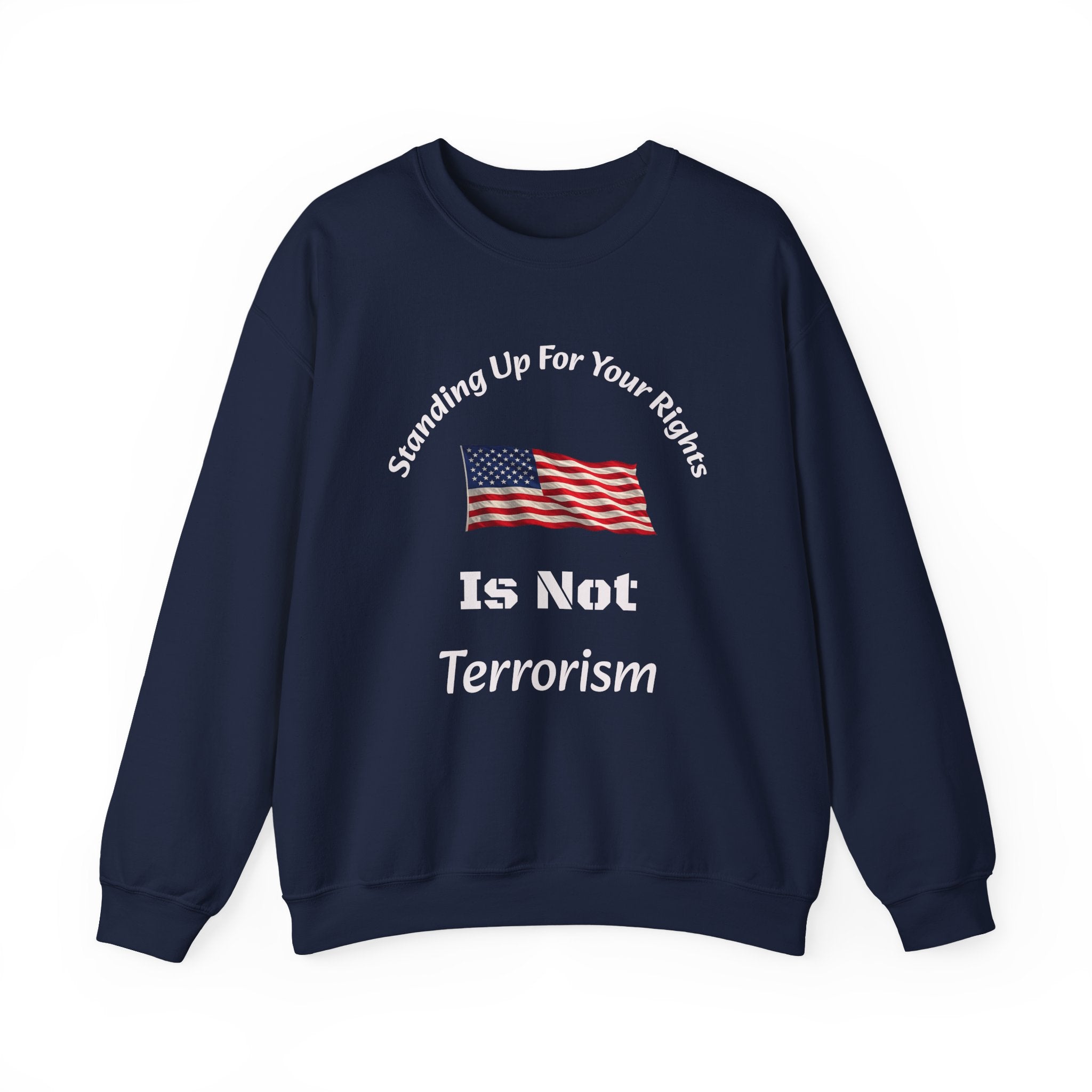 Standing Up For Your Rights Is Not Terrorism Sweatshirt | Protest Crewneck | Civil Liberties | Activist Sweatshirt Unisex Heavy Blend