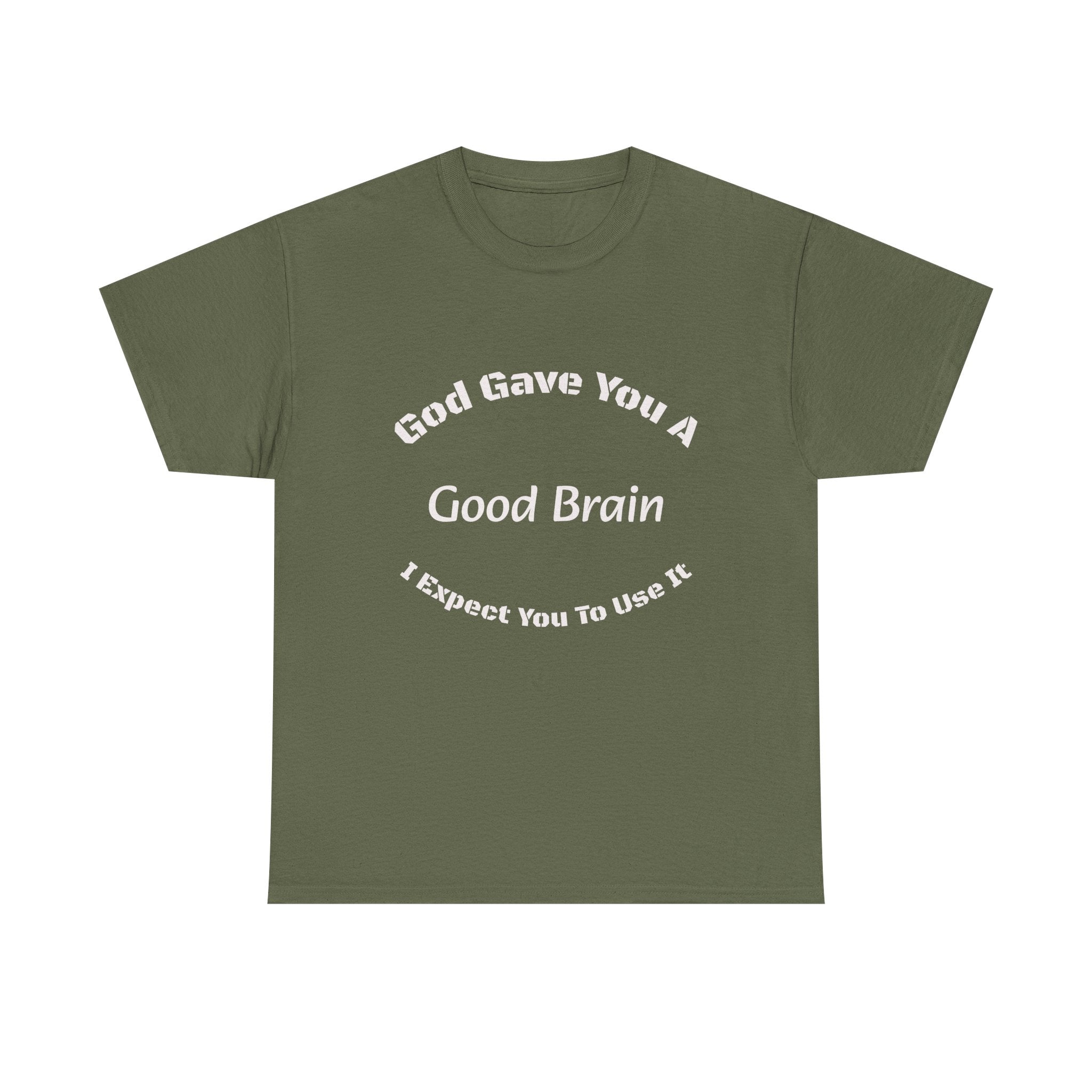 God Gave You A Good Brain T-Shirt | Use It Quote Tee | Parent Teacher Gift | Unisex Cotton Shirt