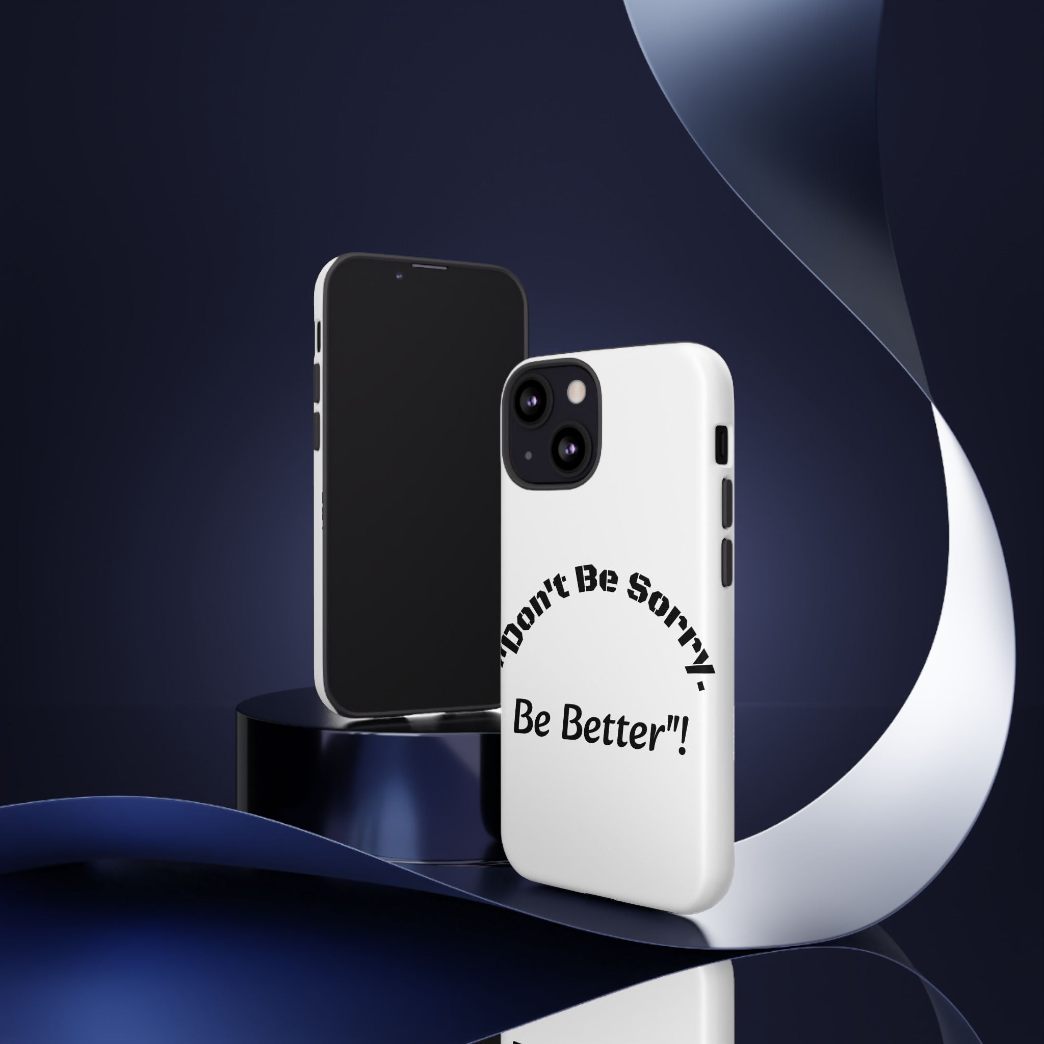 Don't Be Sorry Be Better Phone Case | Tough Case | Motivational Quote | iPhone Samsung Galaxy