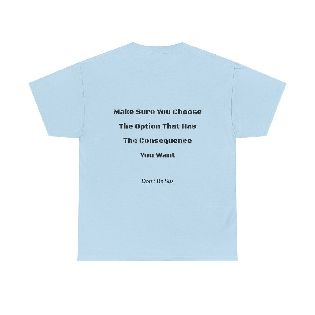 Options Equal Consequences Don't Be Sus T-Shirt | Gen Z Accountability | Life Choices Tee
