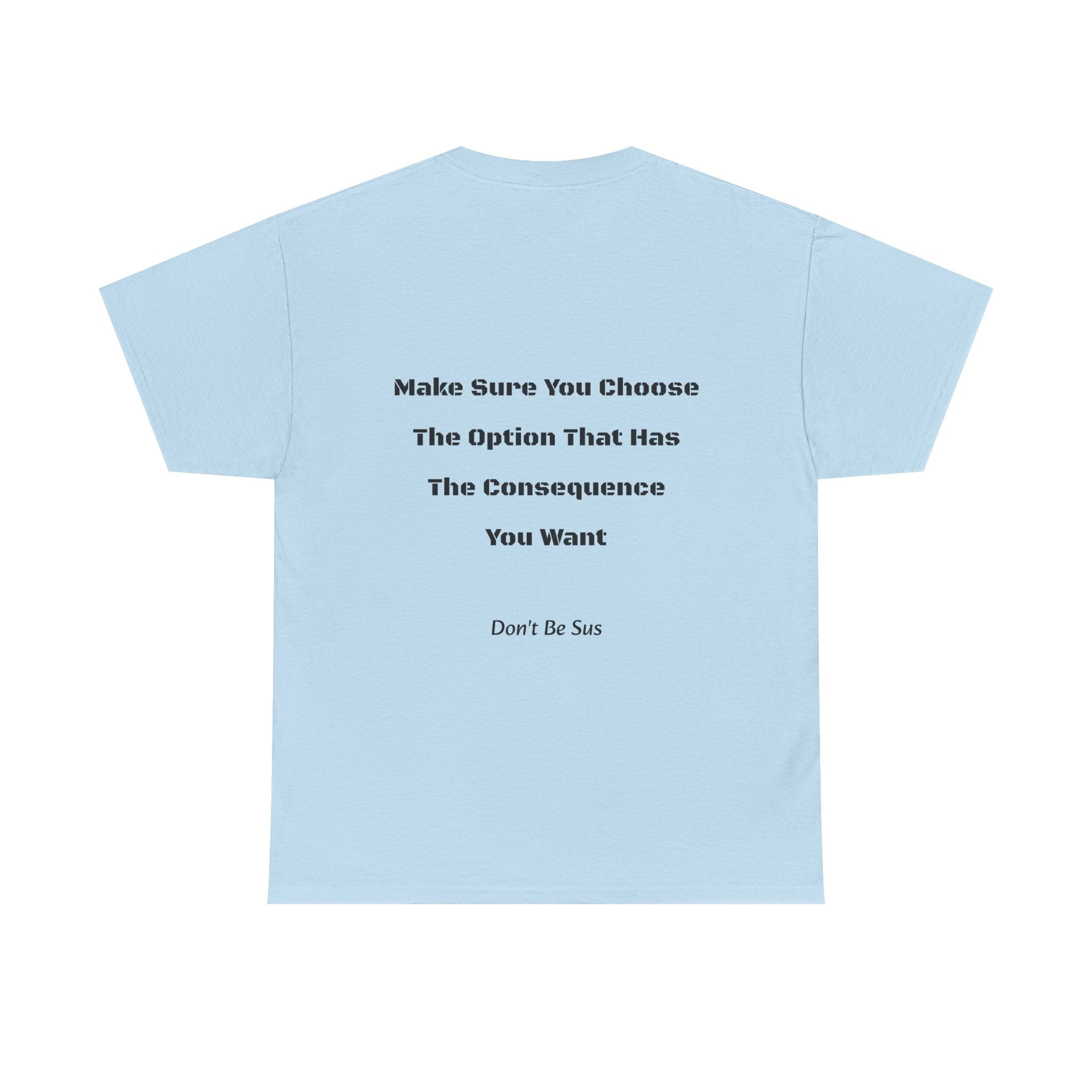 Options Equal Consequences Don't Be Sus T-Shirt | Gen Z Accountability | Life Choices Tee