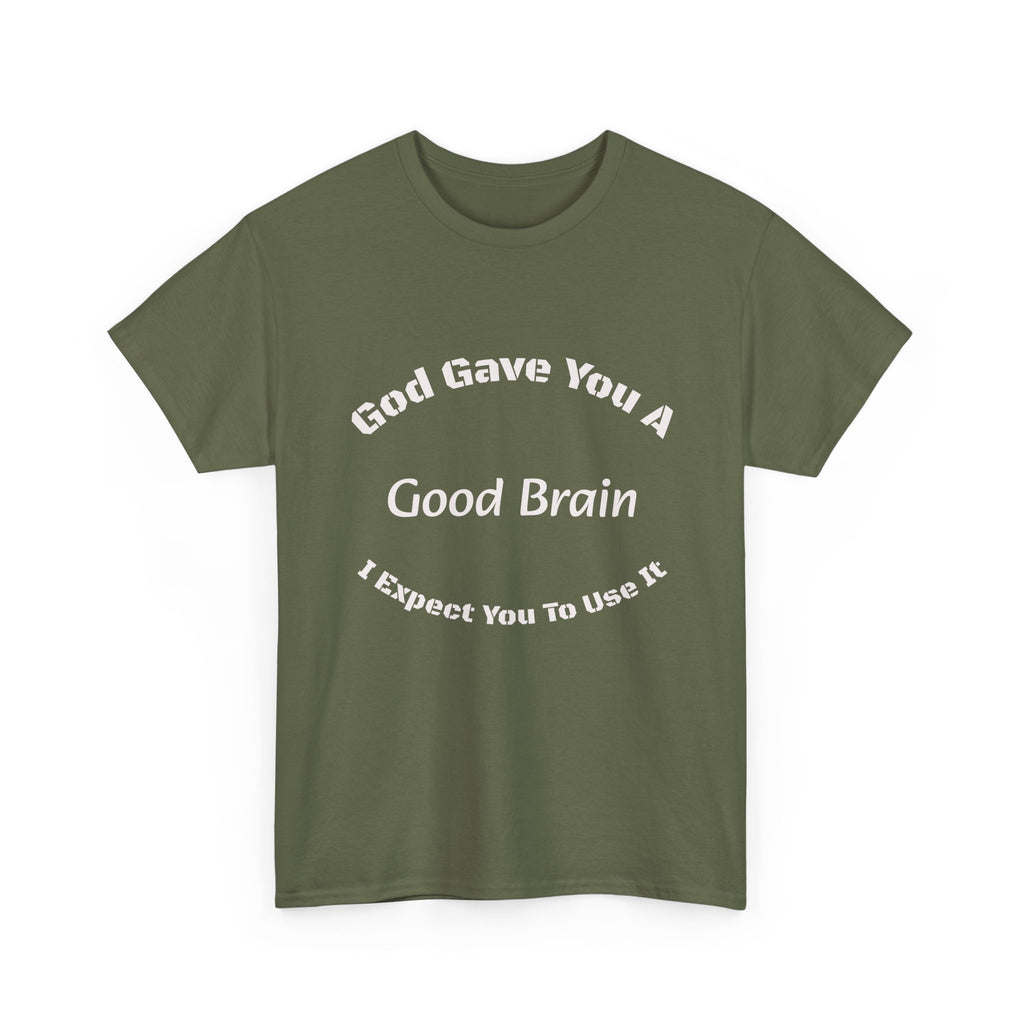God Gave You A Good Brain T-Shirt | Use It Quote Tee | Parent Teacher Gift | Unisex Cotton Shirt