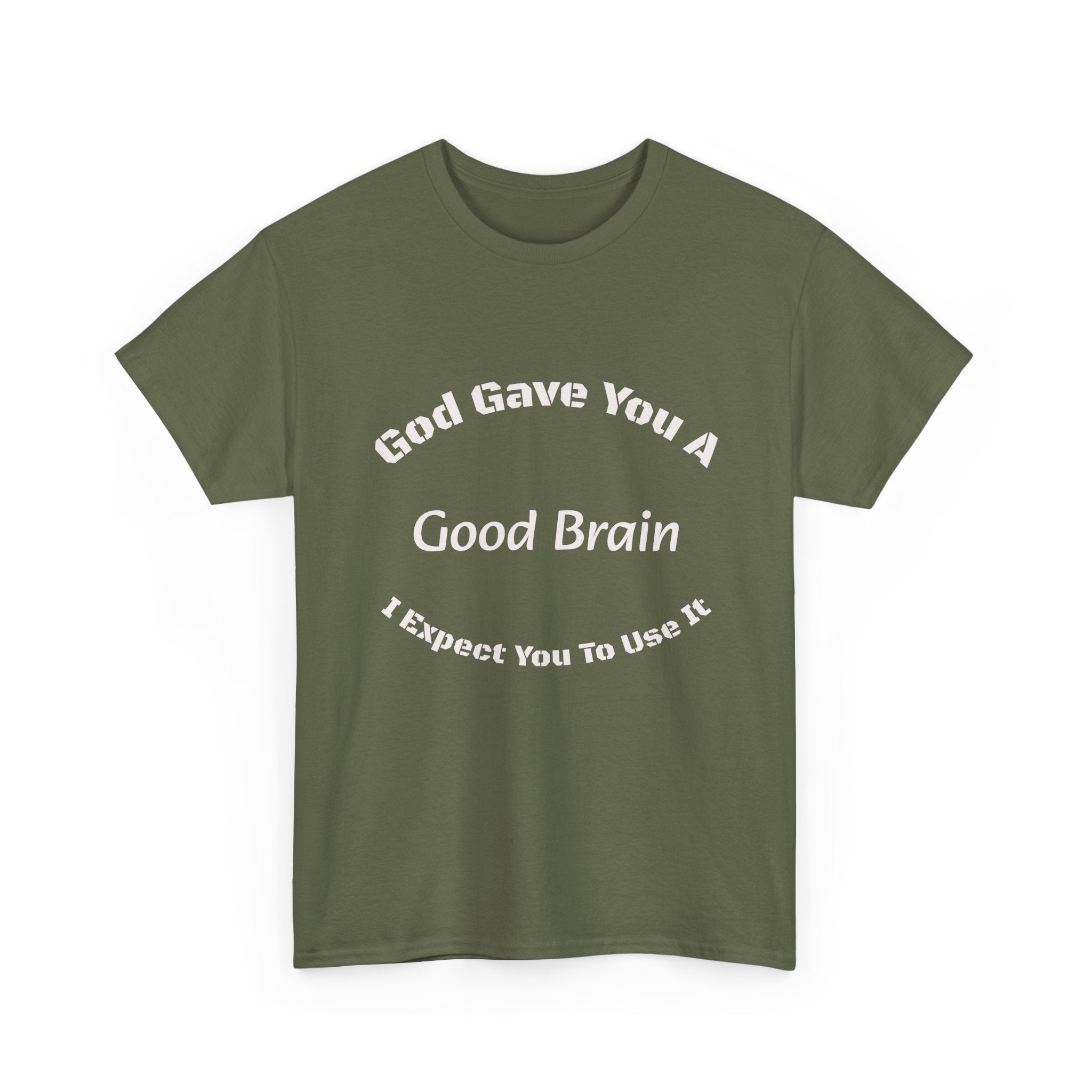 God Gave You A Good Brain T-Shirt | Use It Quote Tee | Parent Teacher Gift | Unisex Cotton Shirt