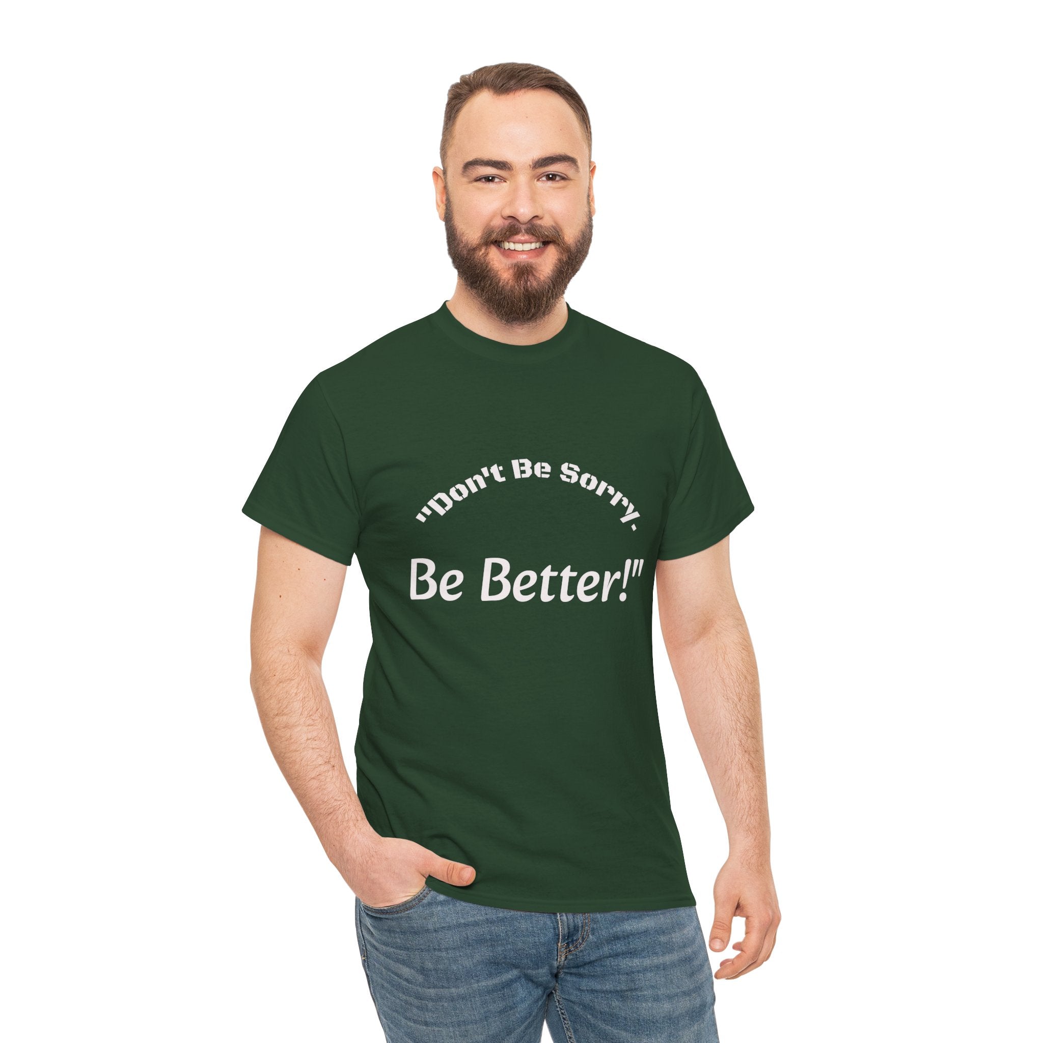 Don't Be Sorry Be Better! T-Shirt | Motivational Quote Tee | Unisex Cotton Shirt"