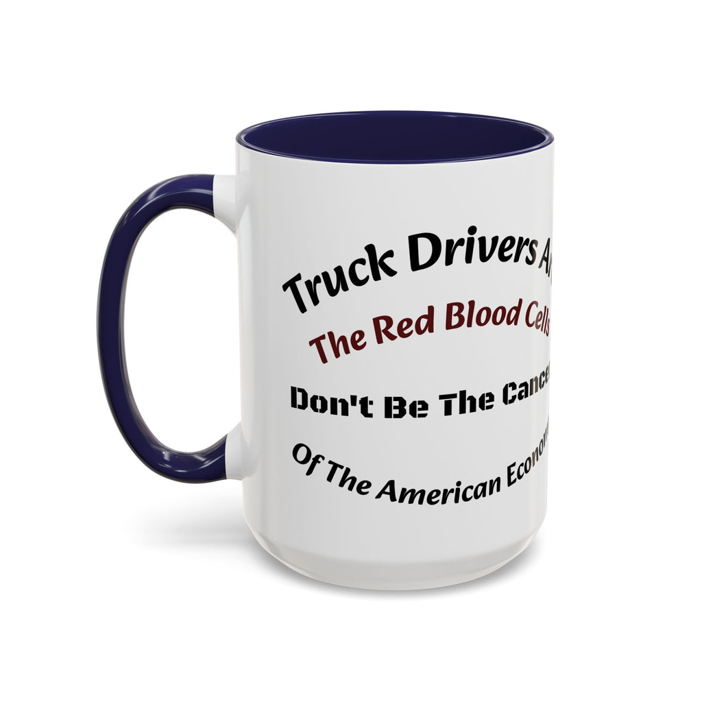 Truck Drivers Red Blood Cells Coffee Mug | Don't Be The Cancer Cup | Double Sided Print | Trucker Gift Accent Coffee Mug (11, 15oz)