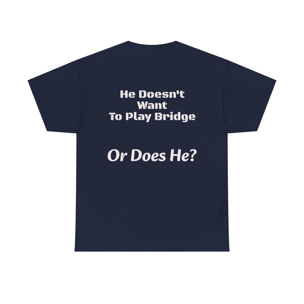 He Doesn't Want To Play Bridge T-Shirt | Dating Reality Check | What He Really Wants