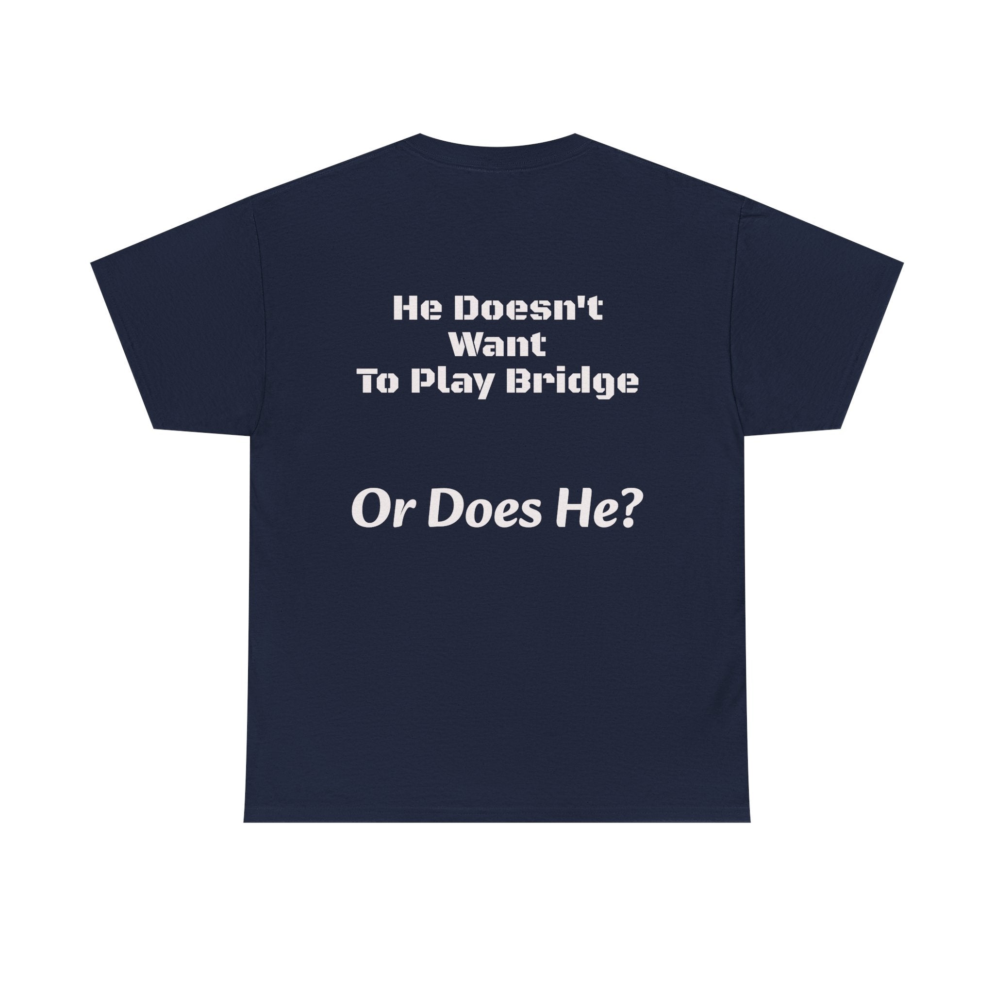 He Doesn't Want To Play Bridge T-Shirt | Dating Reality Check | What He Really Wants