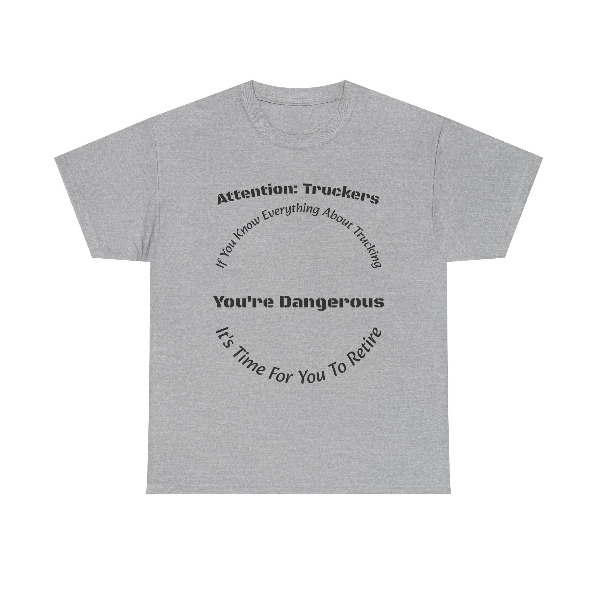 Attention Truckers T-Shirt | Trucking Safety Quote Tee | If You Know Everything You're Dangerous | Trucker Gift Unisex Heavy Cotton Tee