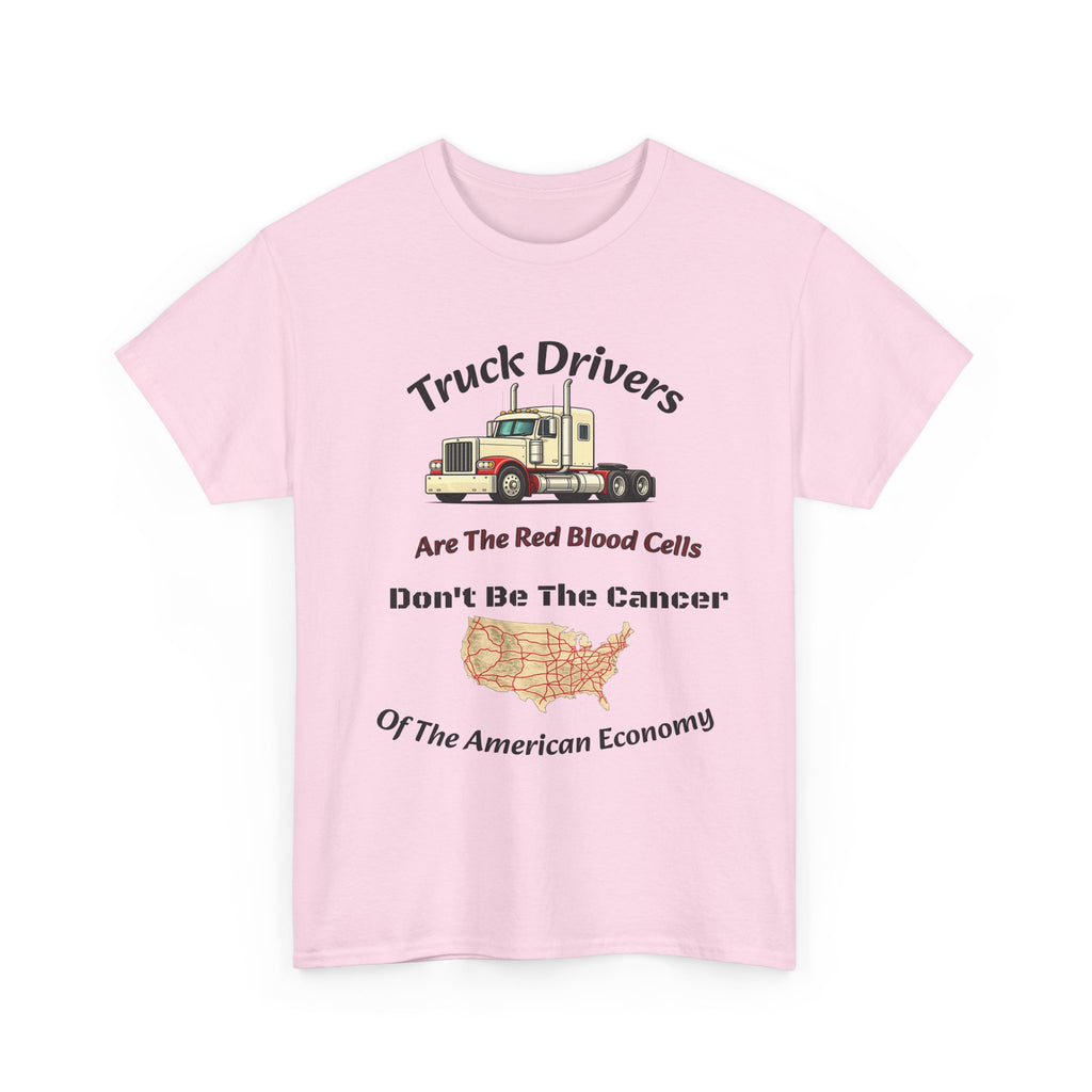Truck Drivers Red Blood Cells T-Shirt | Don't Be The Cancer Tee | Trucker Shirt Unisex Heavy Cotton Tee