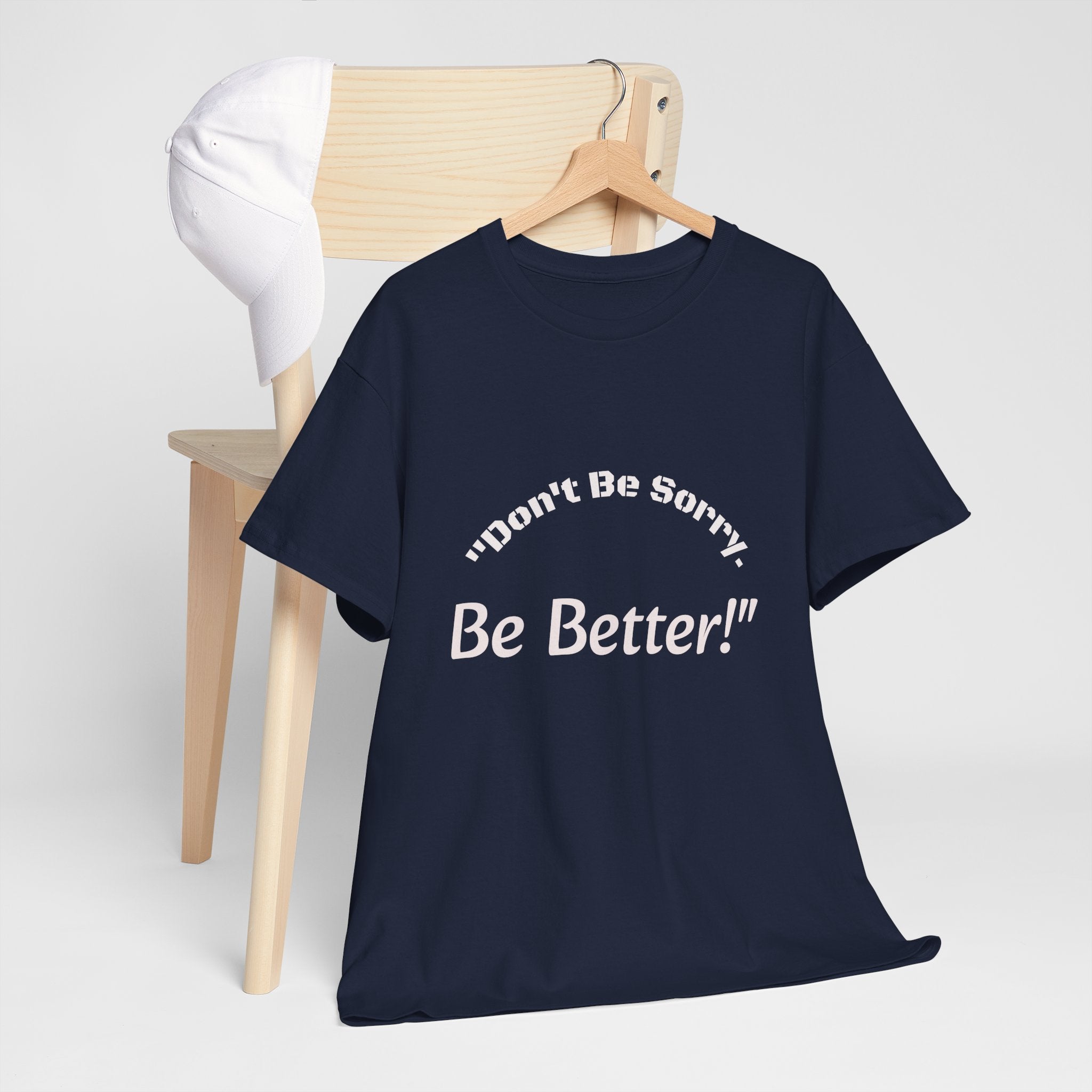 Don't Be Sorry Be Better! T-Shirt | Motivational Quote Tee | Unisex Cotton Shirt"