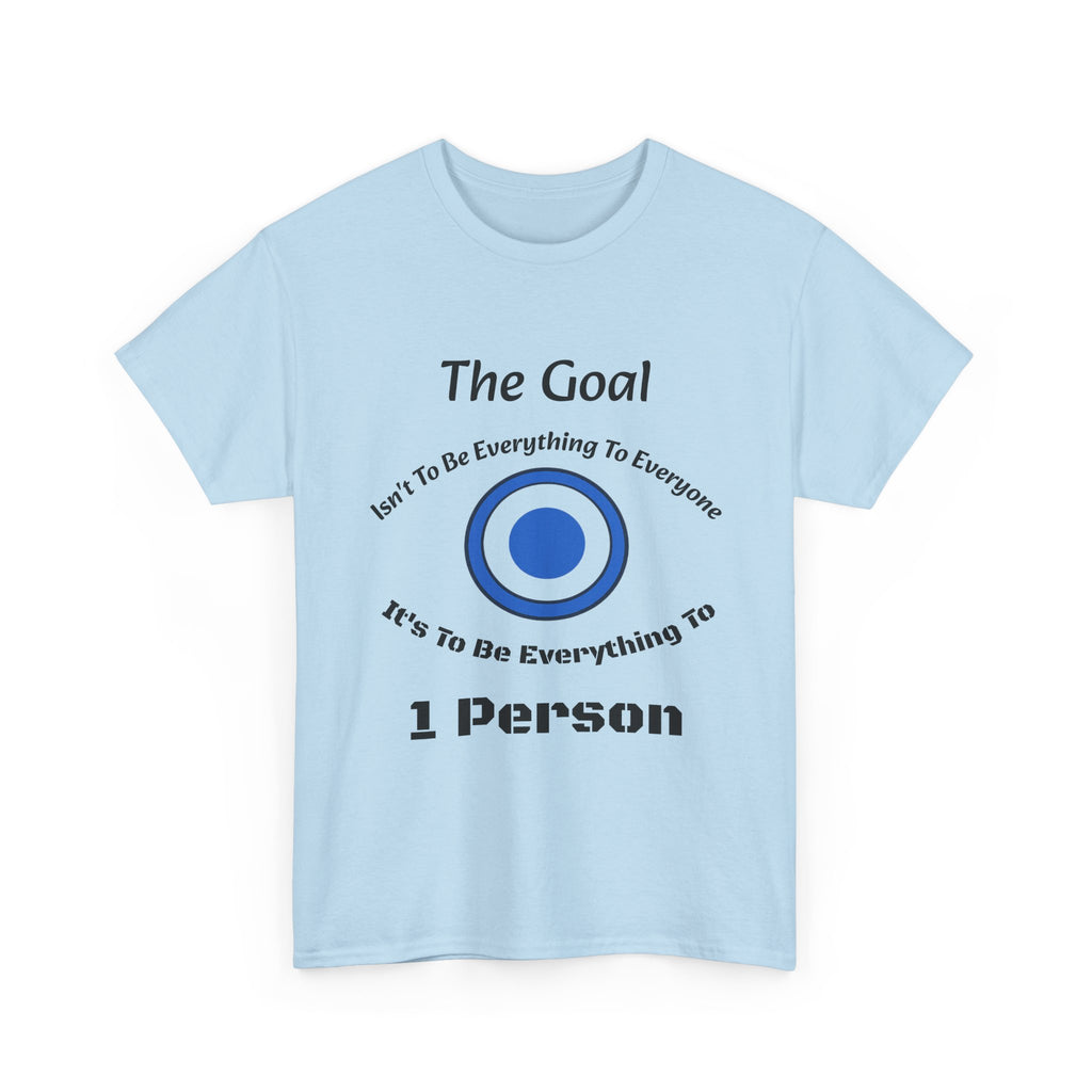 The Goal Isn't To Be Everything To Everyone Shirt | Relationship Quote Tee | Marriage Wisdom T-Shirt"