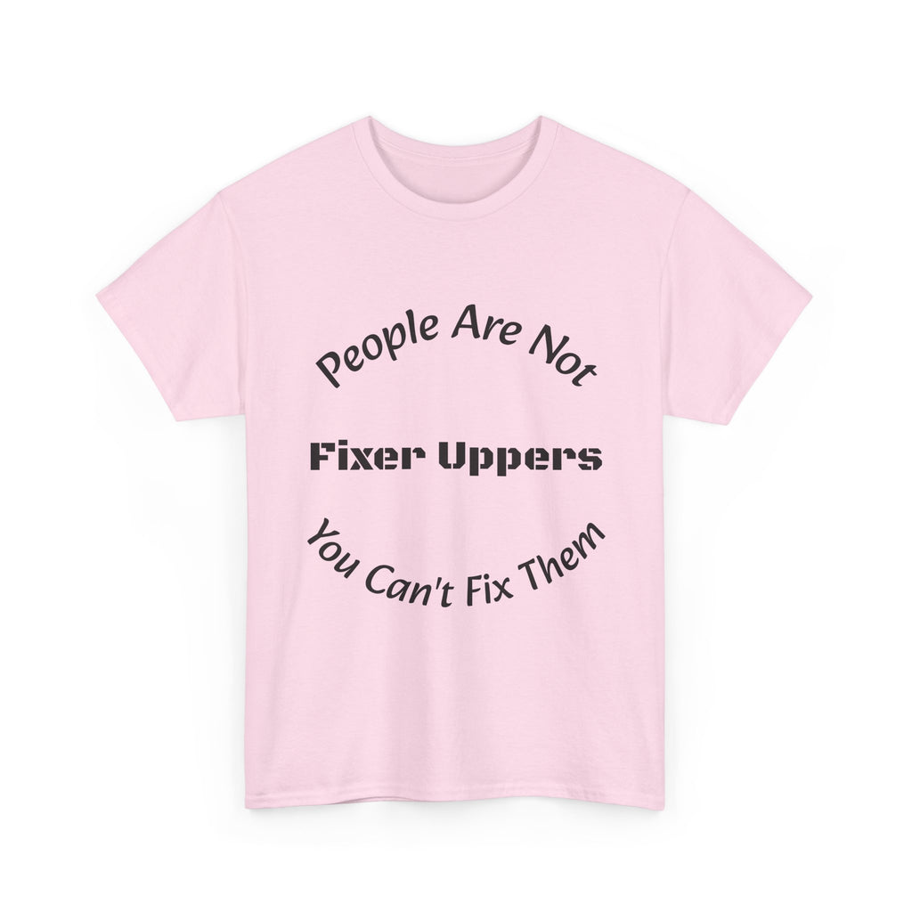 People Are Not Fixer Uppers You Can't Fix Them T-Shirt | Relationship Boundaries | Stop Trying