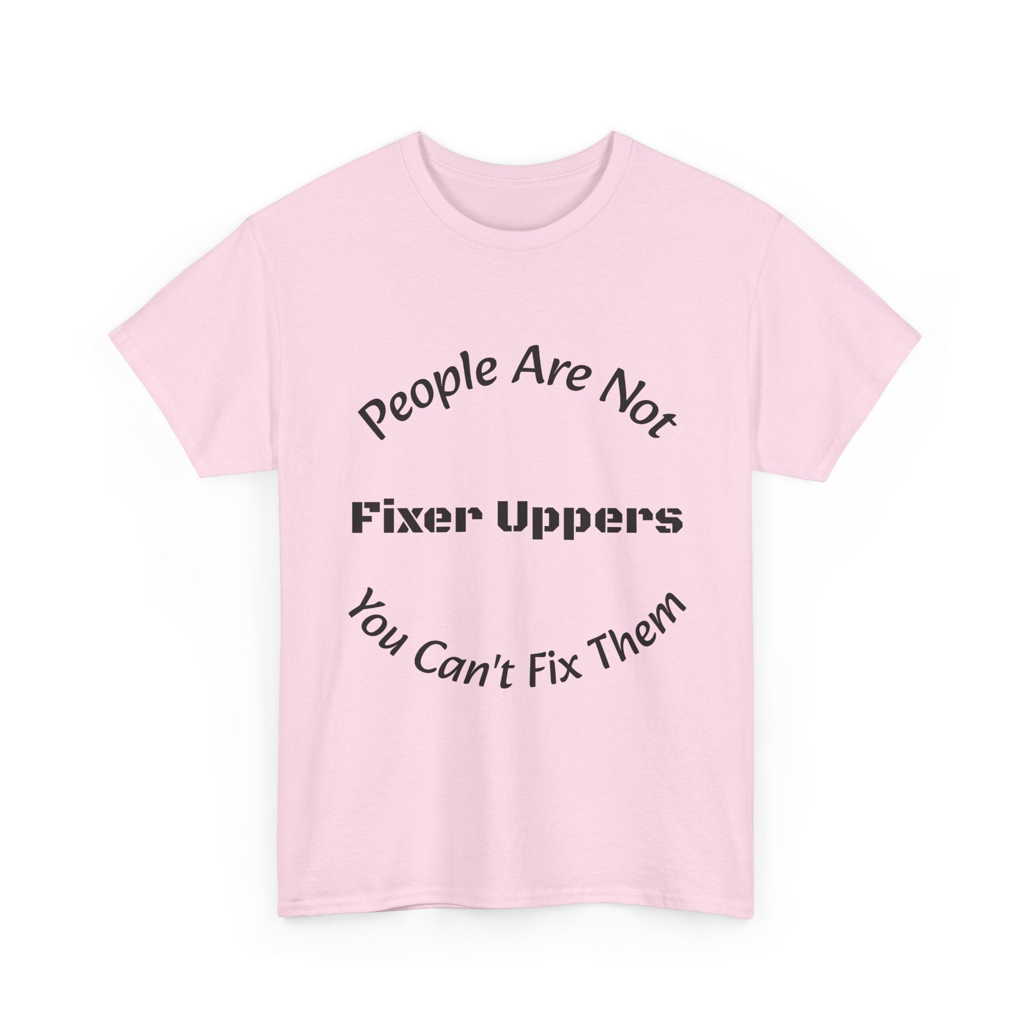 People Are Not Fixer Uppers You Can't Fix Them T-Shirt | Relationship Boundaries | Stop Trying