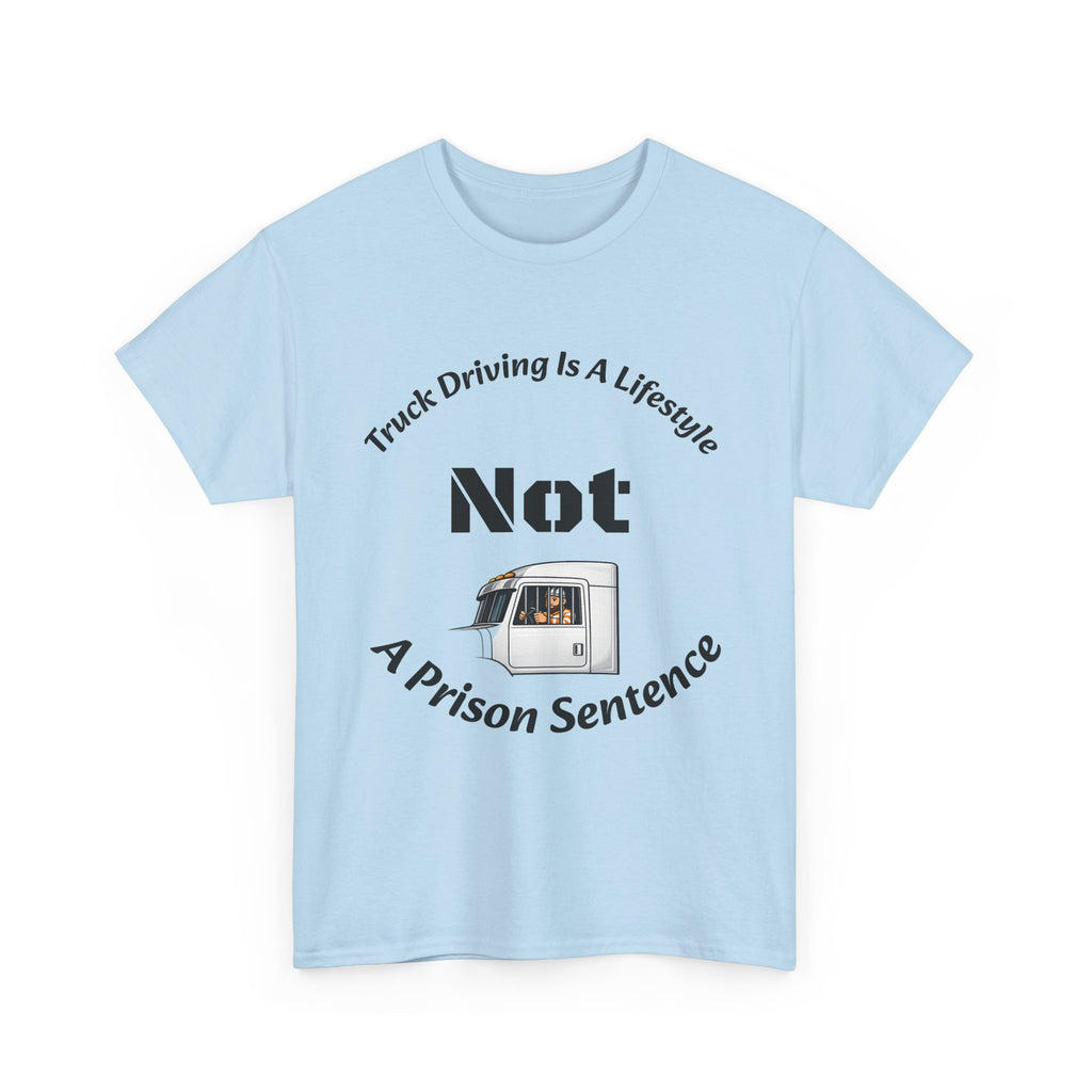 Truck Driving Is A Lifestyle Not A Prison Sentence T-Shirt | Trucker Pride | OTR Life Tee