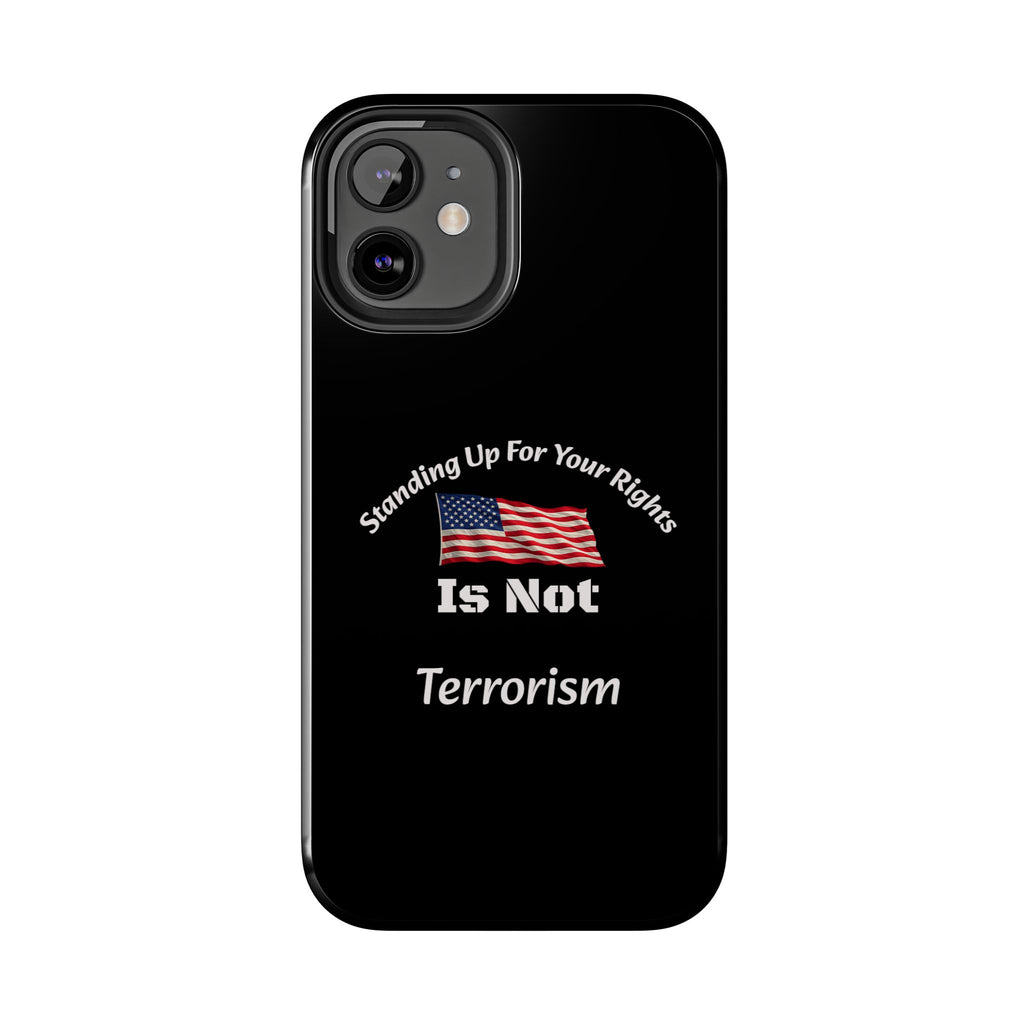 Standing Up For Your Rights Is Not Terrorism Phone Case | Political Statement Case | Activism Tech Accessory