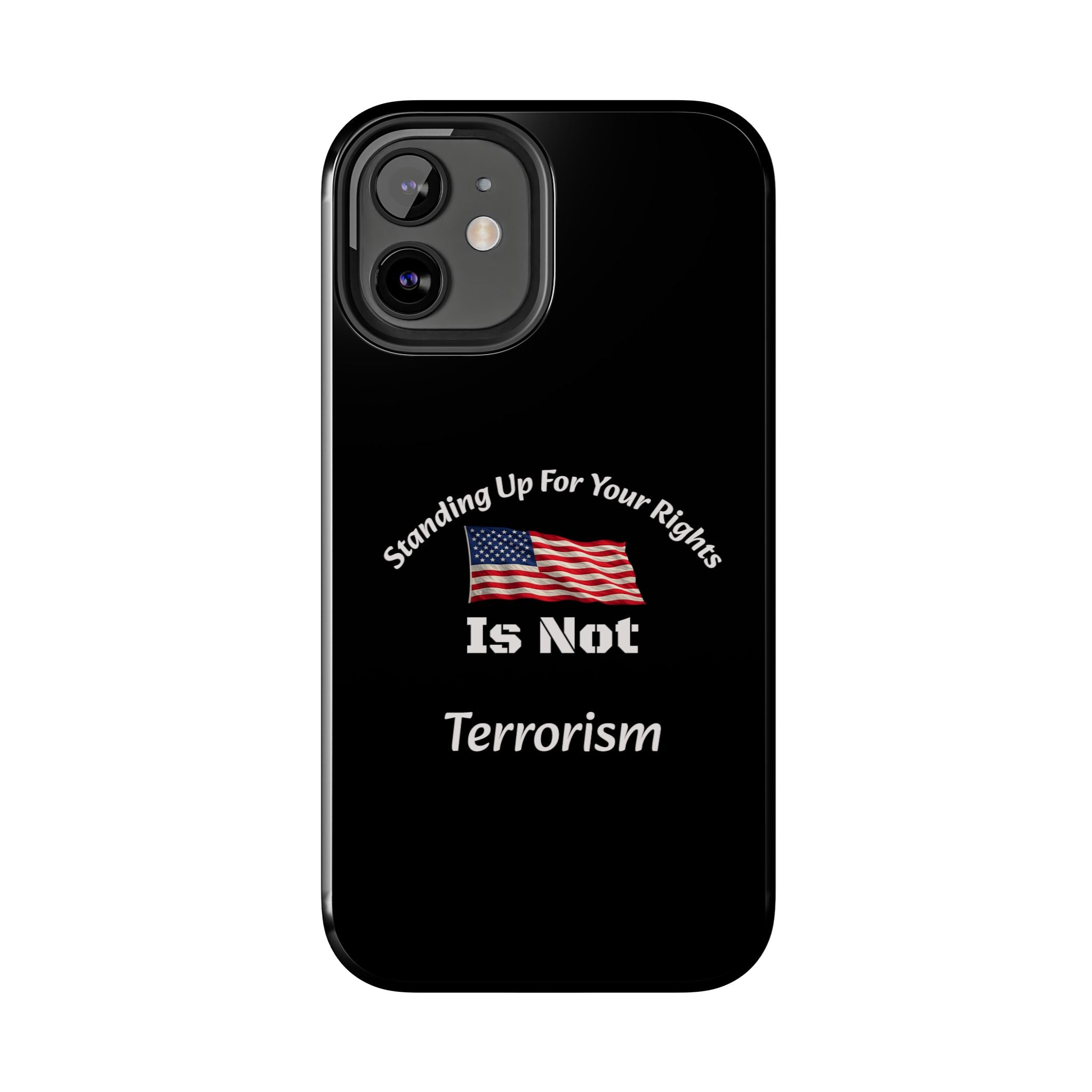 Standing Up For Your Rights Is Not Terrorism Phone Case | Political Statement Case | Activism Tech Accessory