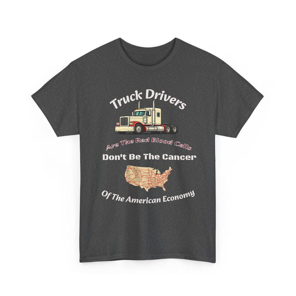 Truck Drivers Red Blood Cells T-Shirt | Don't Be The Cancer Tee | Trucker Shirt Unisex Heavy Cotton Tee