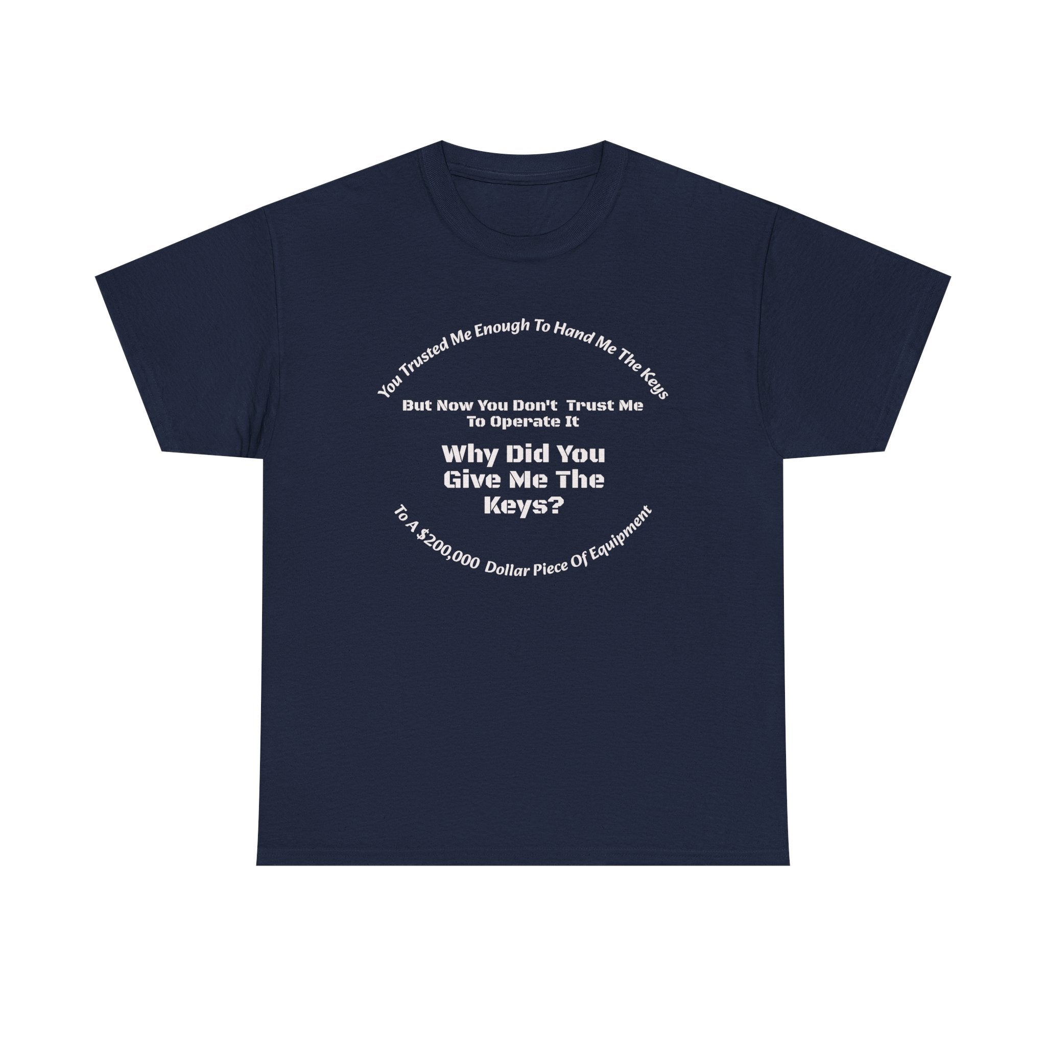 You Trusted Me With The Keys But Don't Trust Me To Operate It T-Shirt | Trucker Micromanagement | Driver Autonomy