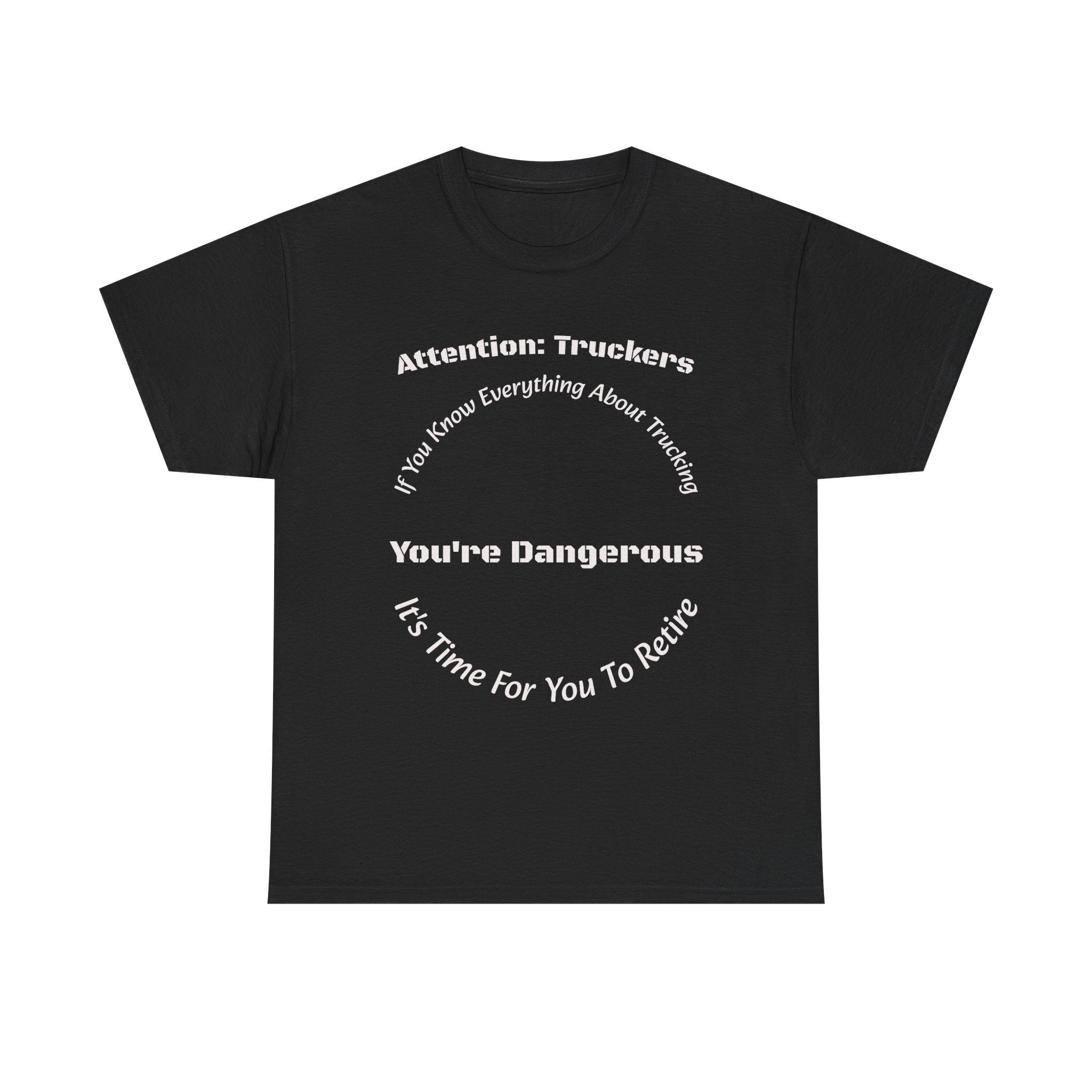 Attention Truckers T-Shirt | Trucking Safety Quote Tee | If You Know Everything You're Dangerous | Trucker Gift Unisex Heavy Cotton Tee
