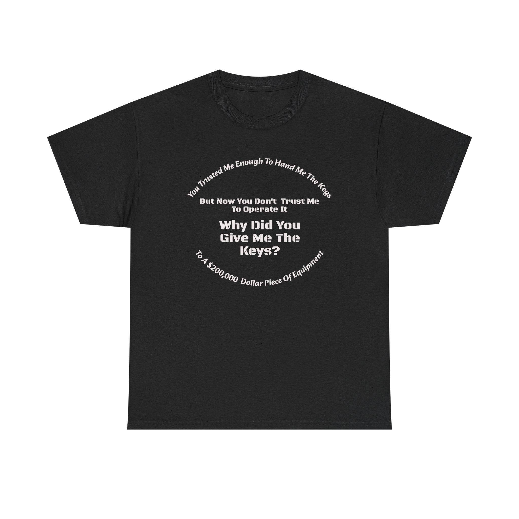 You Trusted Me With The Keys But Don't Trust Me To Operate It T-Shirt | Trucker Micromanagement | Driver Autonomy