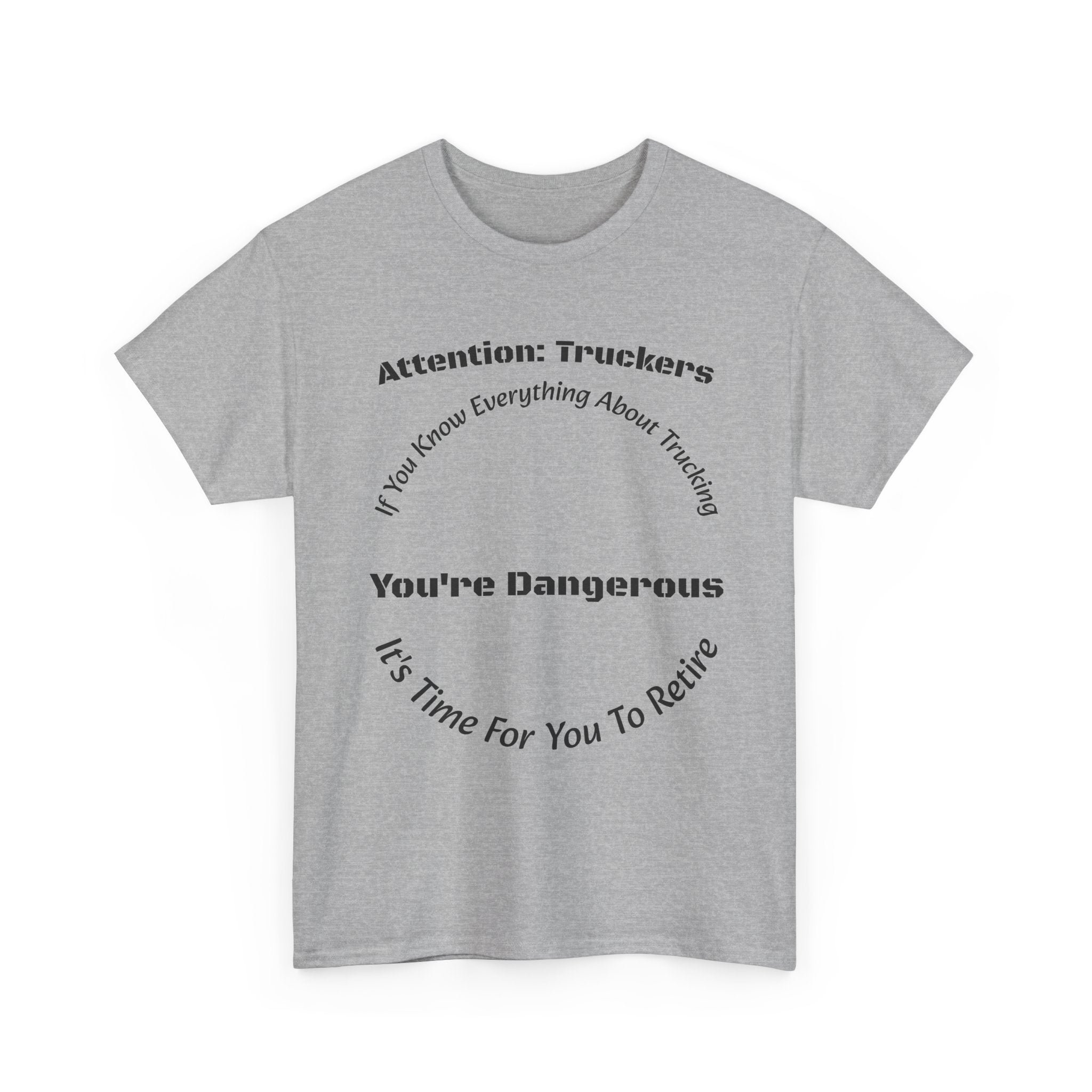 Attention Truckers T-Shirt | Trucking Safety Quote Tee | If You Know Everything You're Dangerous | Trucker Gift Unisex Heavy Cotton Tee