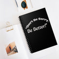 Don't Be Sorry Be Better Journal Accountability Quote Notebook Personal Growth Spiral Notebook