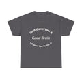 God Gave You A Good Brain T-Shirt | Use It Quote Tee | Parent Teacher Gift | Unisex Cotton Shirt