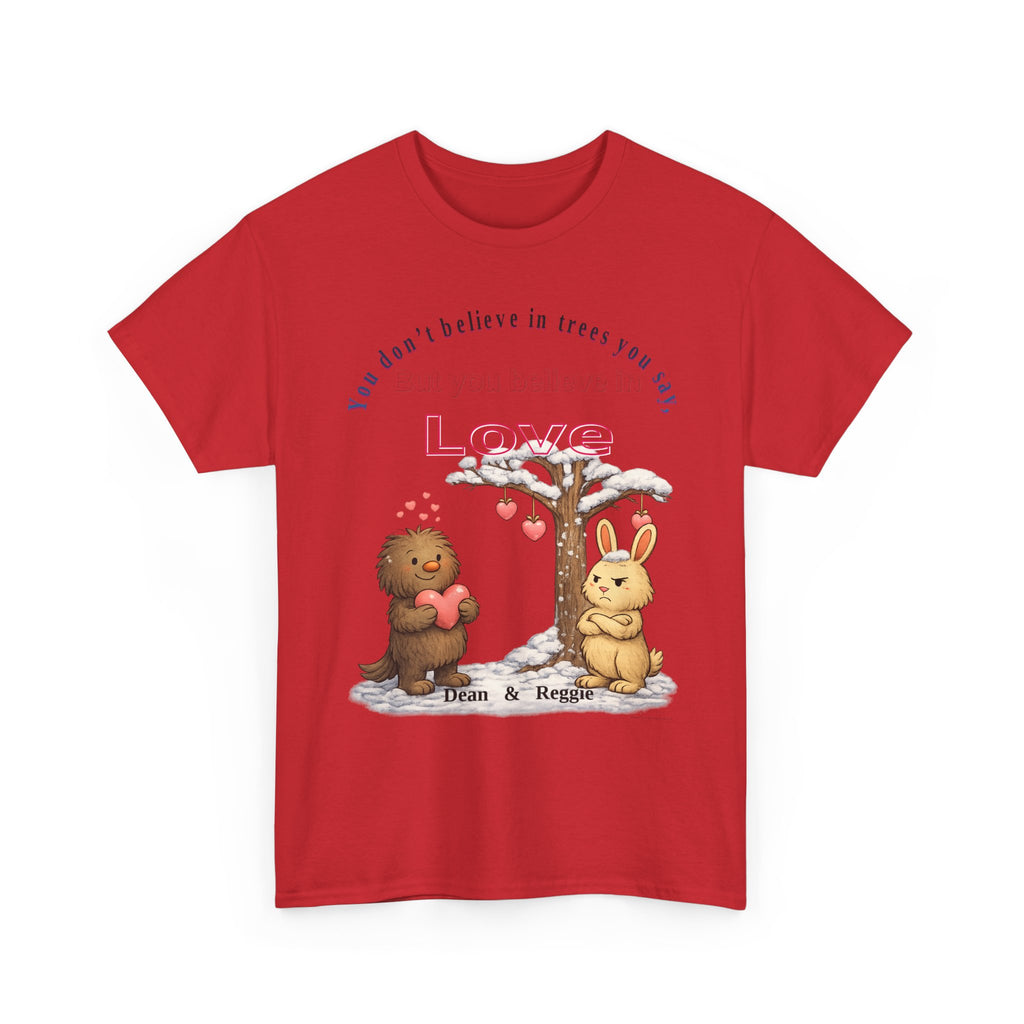 Dean & Reggie Valentine Shirt - You Don't Believe in Trees But Believe in Love - Funny Anti-Valentine's Day Tee