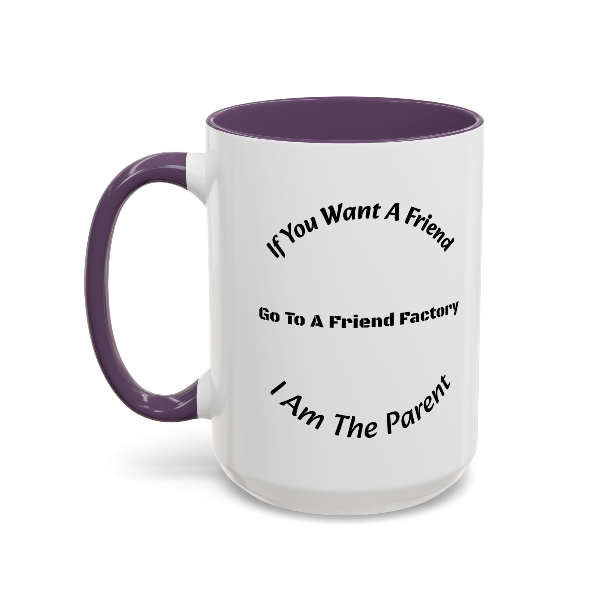 If You Want A Friend Go To A Friend Factory Mug | Tough Love Parenting Quote | Self Sufficiency Gift