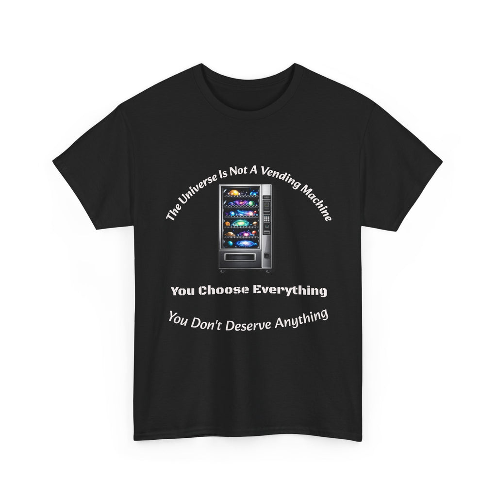 Universe Not A Vending Machine T-Shirt | You Choose Everything | Accountability Philosophy Tee