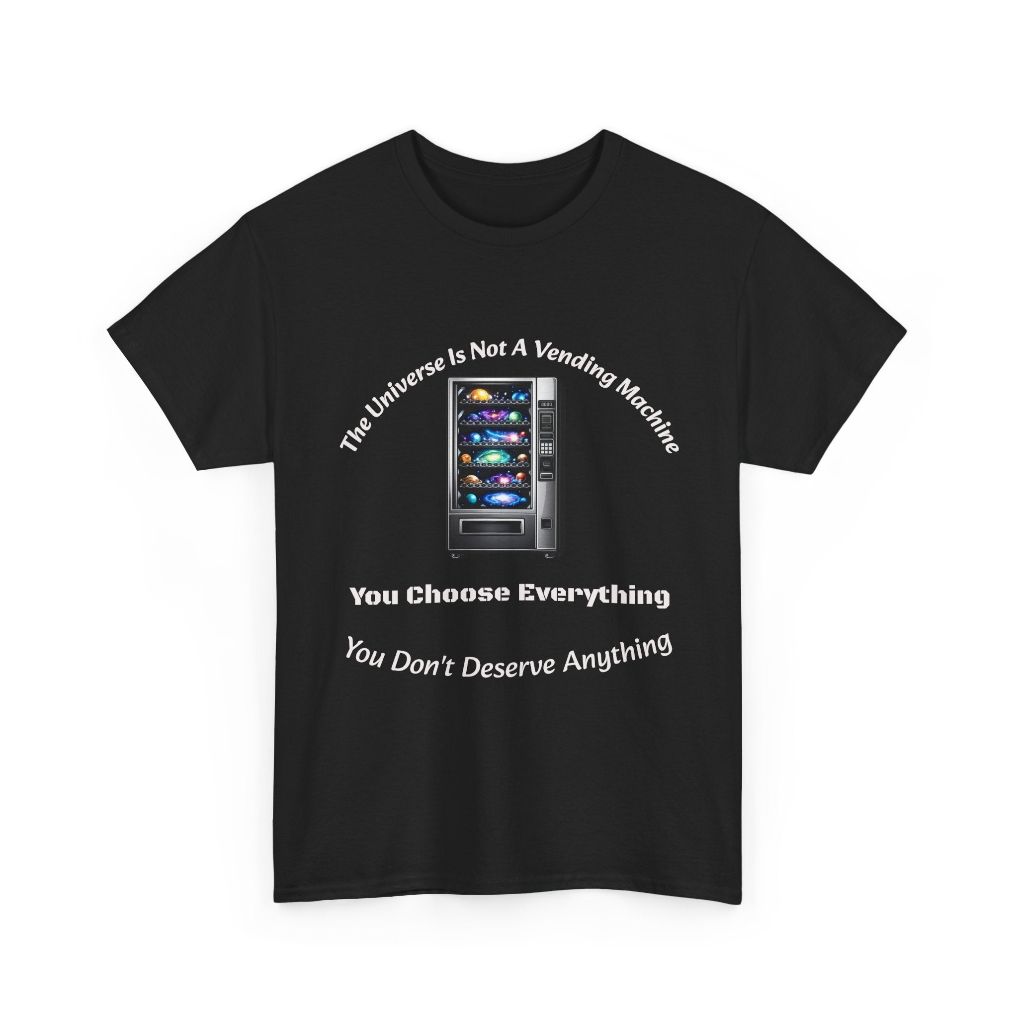 Universe Not A Vending Machine T-Shirt | You Choose Everything | Accountability Philosophy Tee