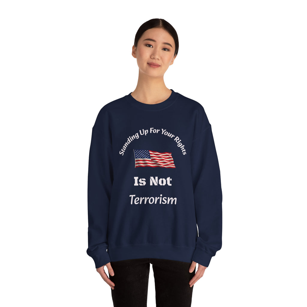 Standing Up For Your Rights Is Not Terrorism Sweatshirt | Protest Crewneck | Civil Liberties | Activist Sweatshirt Unisex Heavy Blend
