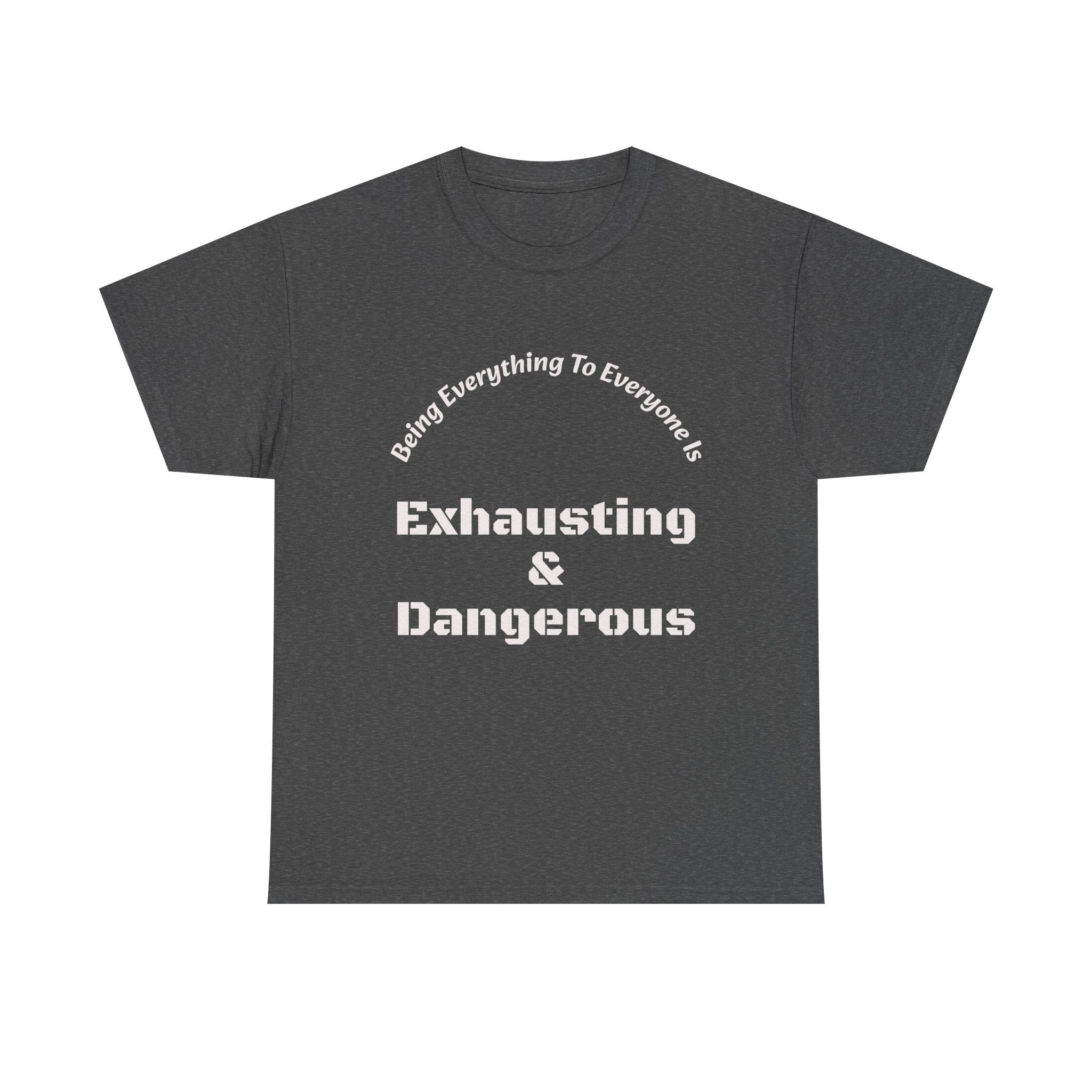 Being Everything To Everyone Is Exhausting And Dangerous T-Shirt | Boundaries Matter | Self Preservation