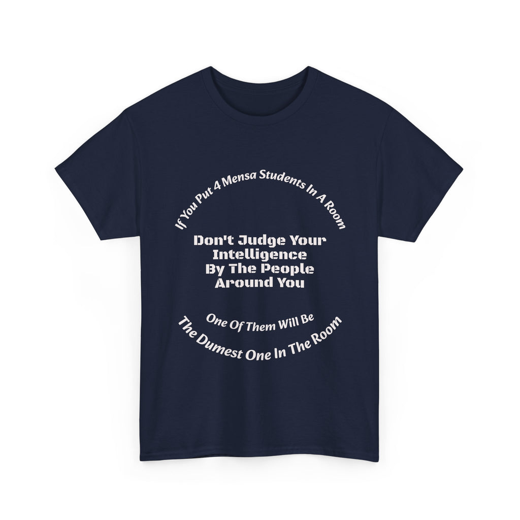 If You Put 4 Mensa Students In A Room T-Shirt | Perspective Wisdom | Relative Intelligence