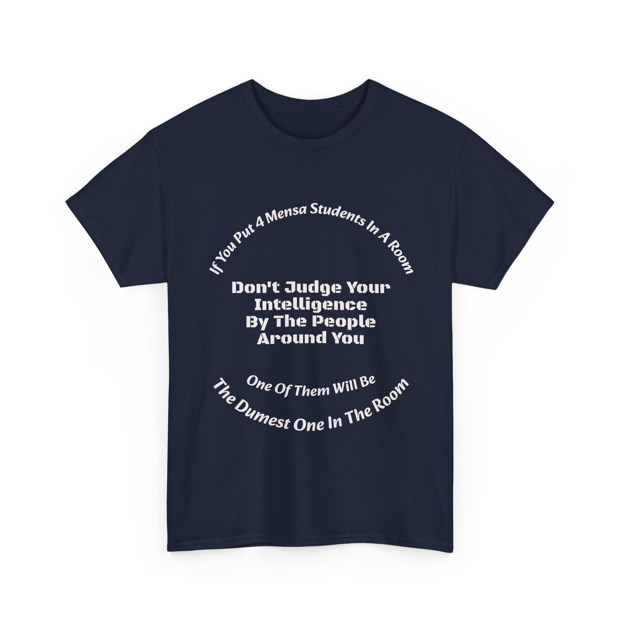 If You Put 4 Mensa Students In A Room T-Shirt | Perspective Wisdom | Relative Intelligence
