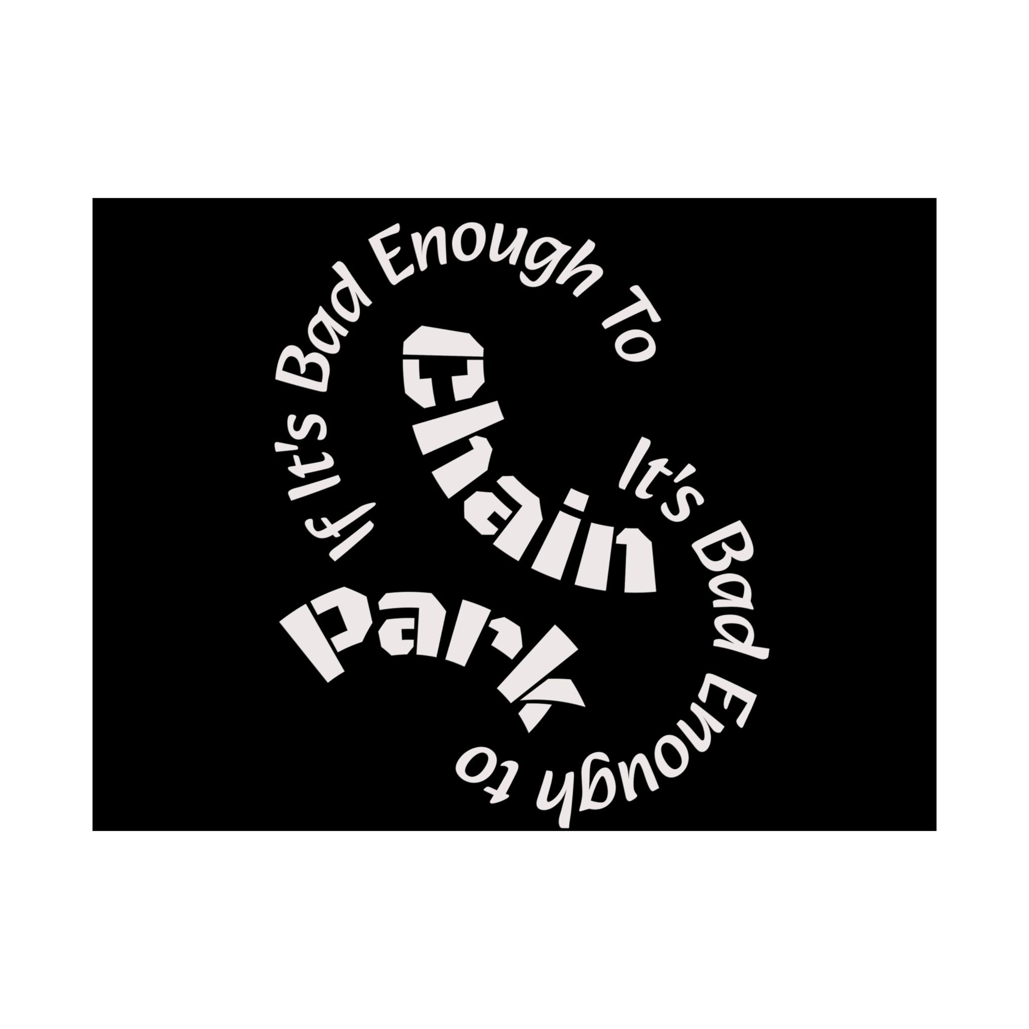 If It's Bad Enough To Chain, It's Bad Enough To Park - Trucker Poster Matte Horizontal Posters