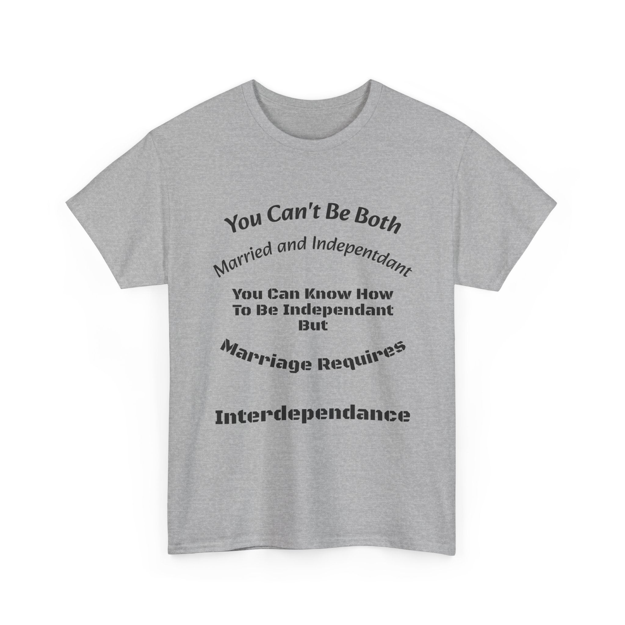 You Can't Be Both Independent And Married T-Shirt | Marriage Reality | Partnership Truth