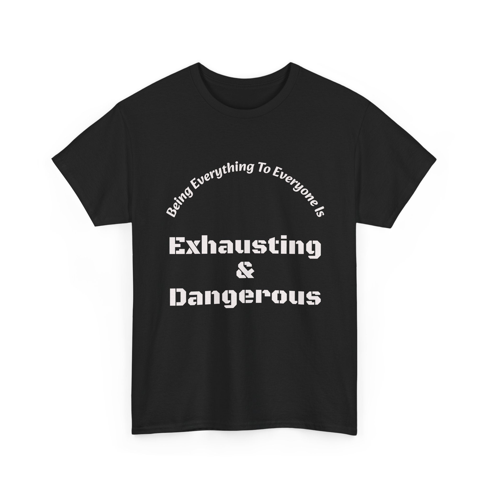 Being Everything To Everyone Is Exhausting And Dangerous T-Shirt | Boundaries Matter | Self Preservation