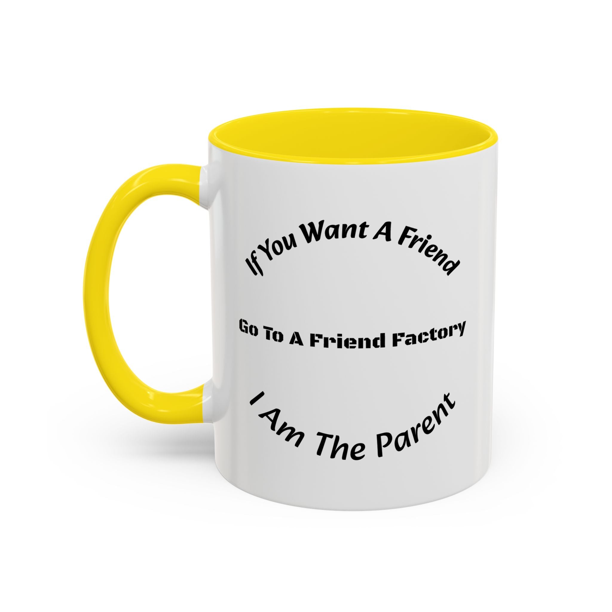 If You Want A Friend Go To A Friend Factory Mug | Tough Love Parenting Quote | Self Sufficiency Gift