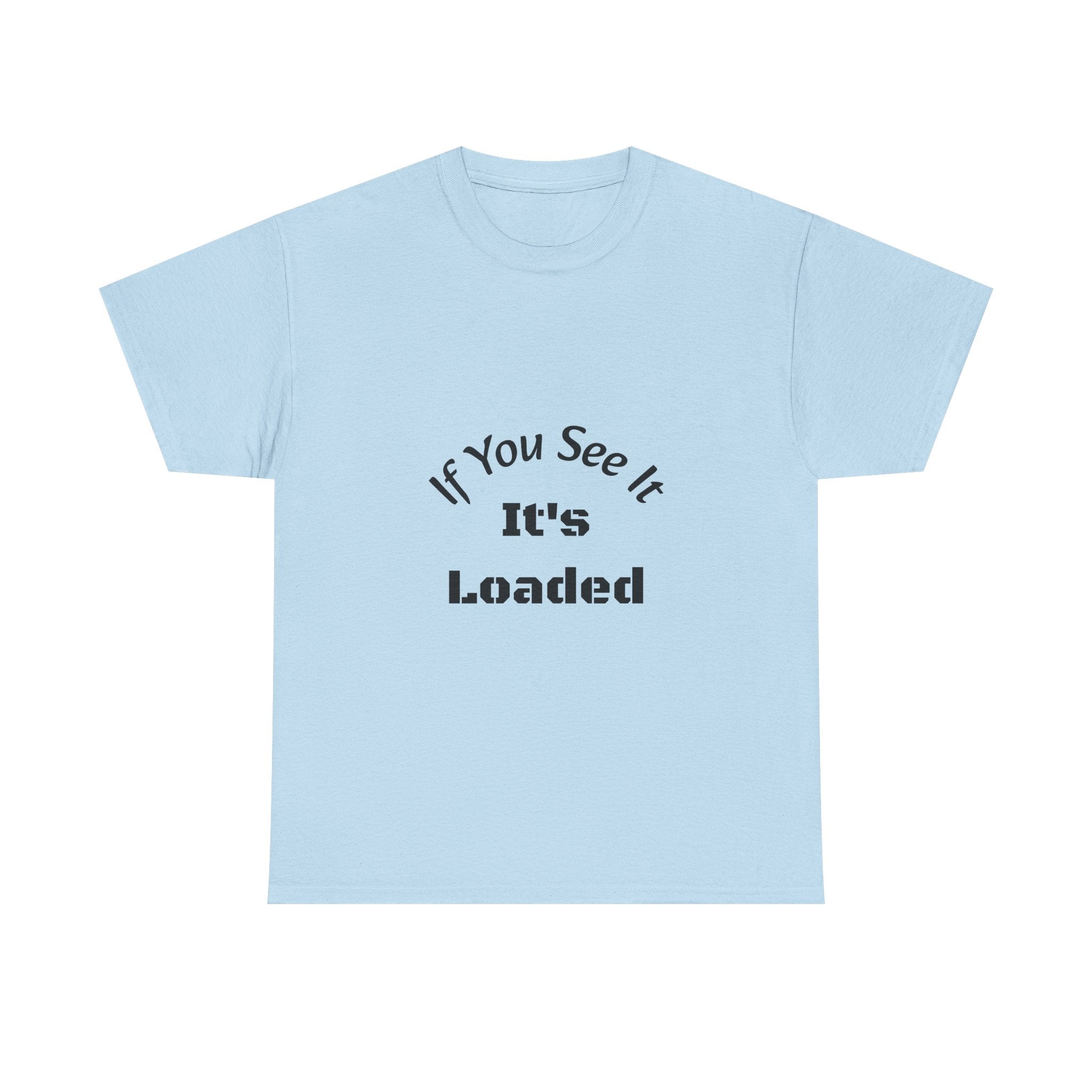 If You See It It's Loaded T-Shirt | Safety Reminder Tee | Unisex Cotton Shirt Unisex Heavy Cotton Tee