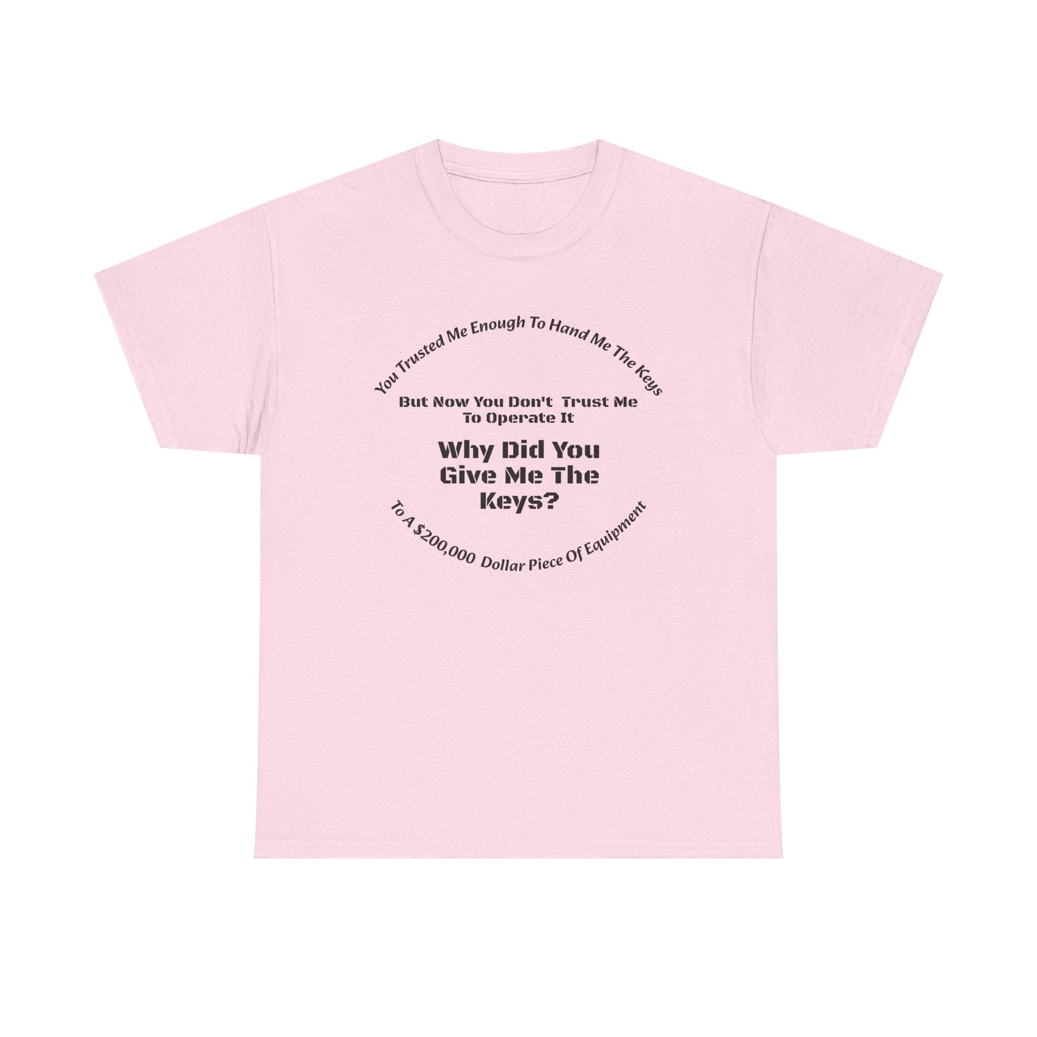 You Trusted Me With The Keys But Don't Trust Me To Operate It T-Shirt | Trucker Micromanagement | Driver Autonomy