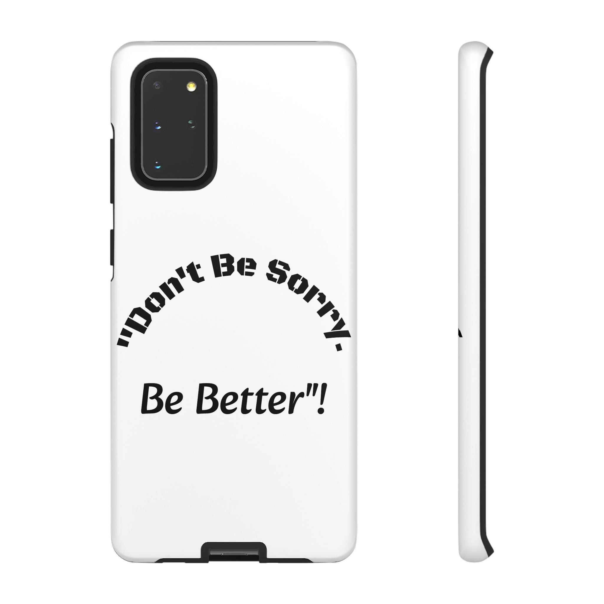 Don't Be Sorry Be Better Phone Case | Tough Case | Motivational Quote | iPhone Samsung Galaxy