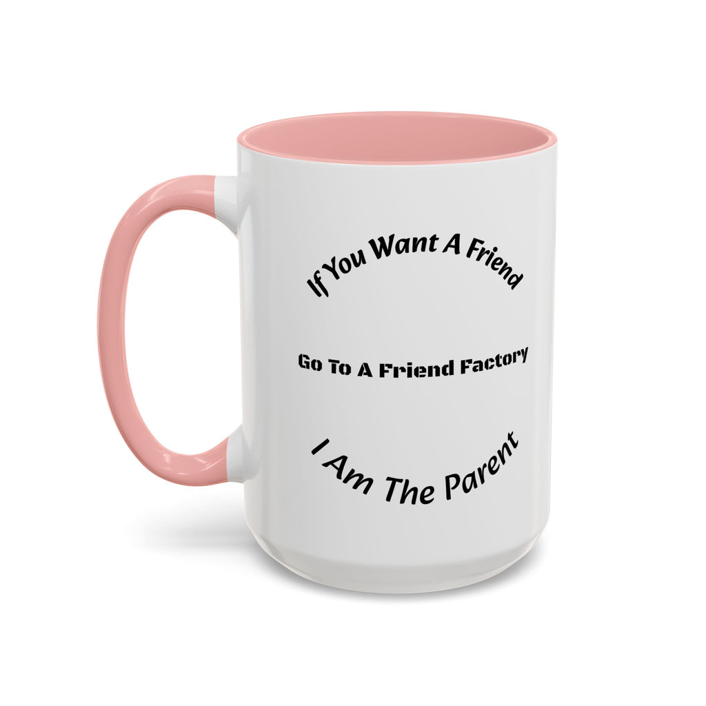 If You Want A Friend Go To A Friend Factory Mug | Tough Love Parenting Quote | Self Sufficiency Gift