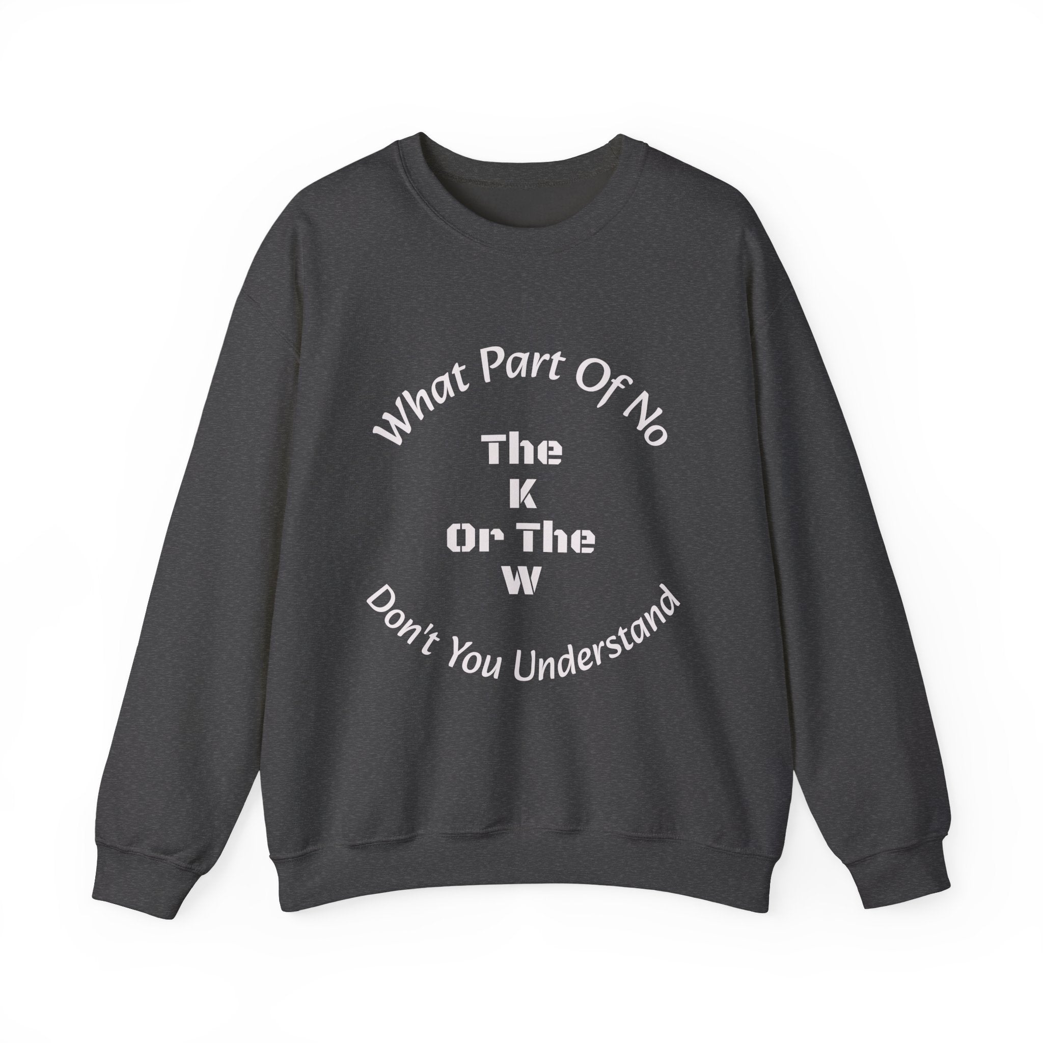 What part of NO don't you understand - the K or the W?