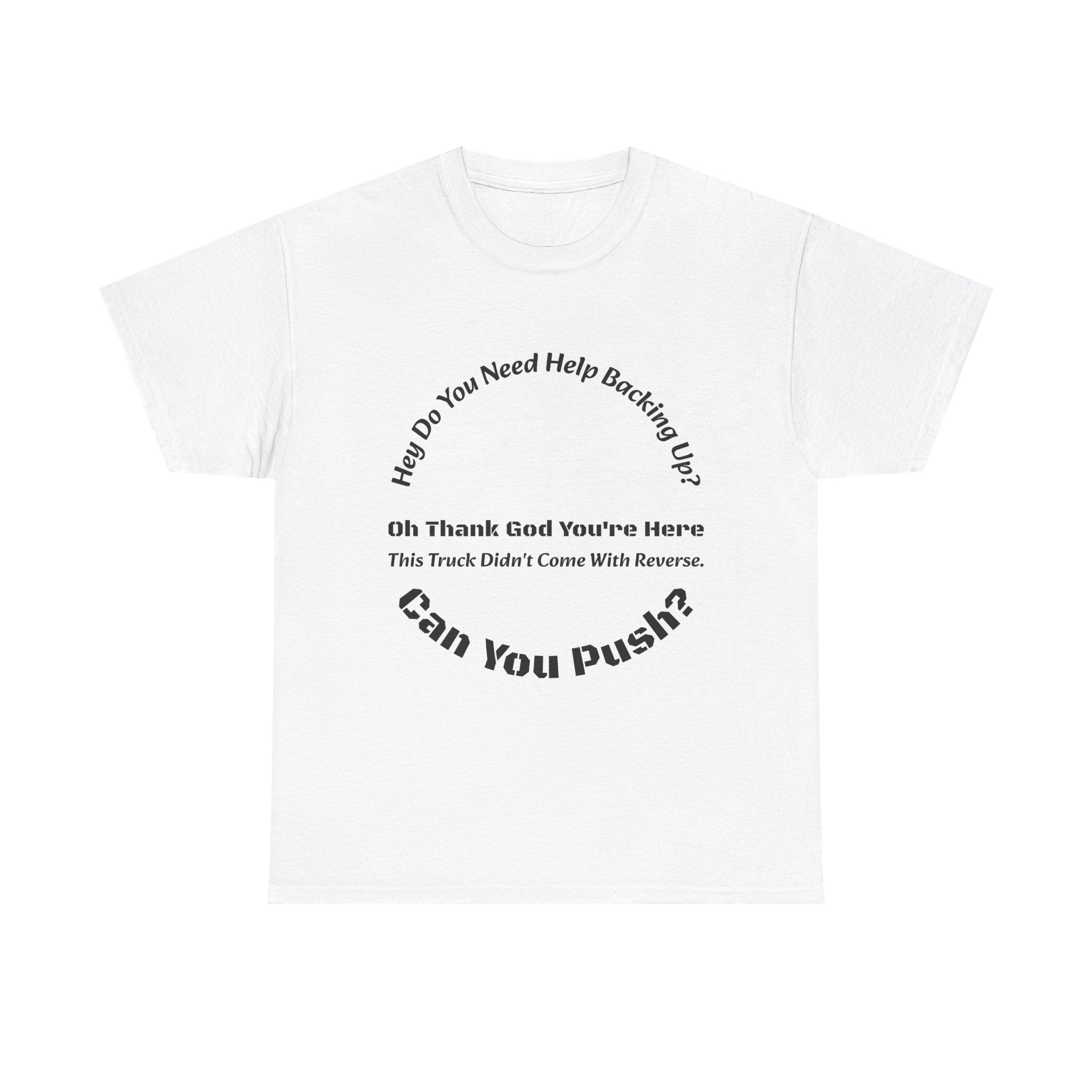 This Truck Didn't Come With Reverse Can You Push T-Shirt | Trucker Sarcasm | Backing Up Humor